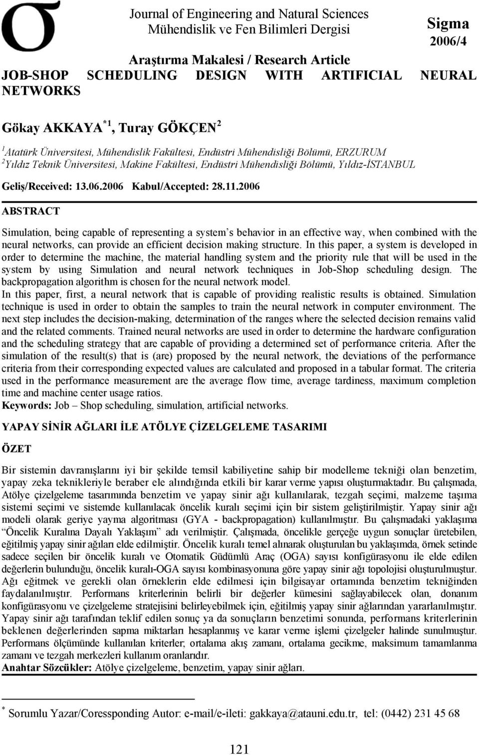 2006 ABSTRACT Simulation, being capable of representing a system s behavior in an effective way, when combined with the neural networks, can provide an efficient decision making structure.