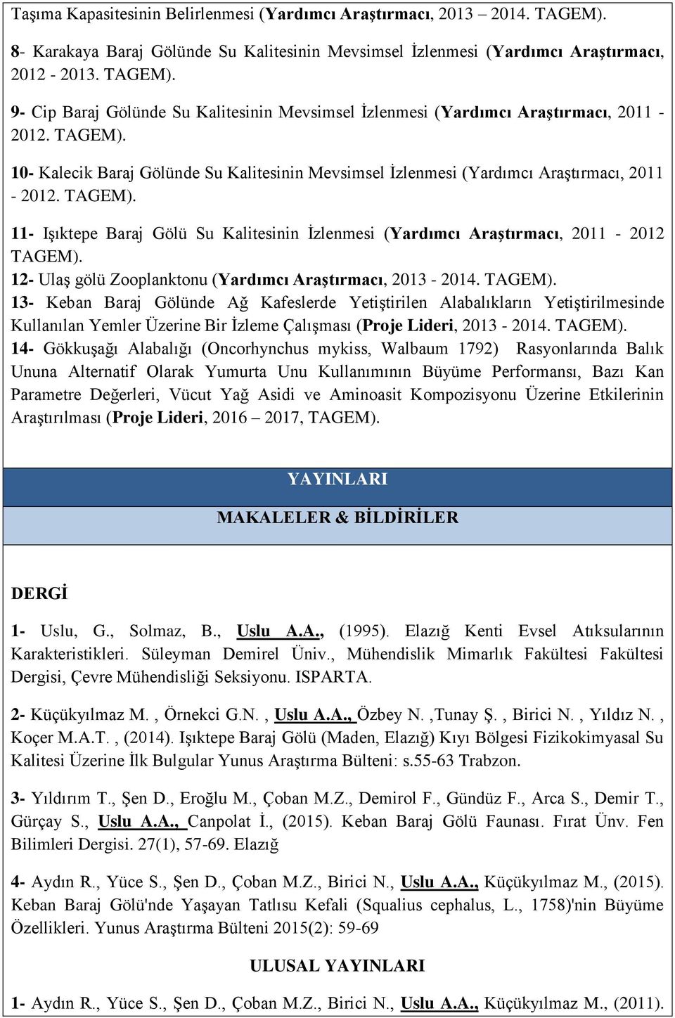 12- Ulaş gölü Zooplanktonu (Yardımcı Araştırmacı, 2013-2014. TAGEM).