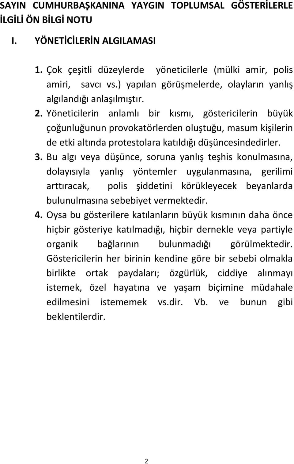 Yöneticilerin anlamlı bir kısmı, göstericilerin büyük çoğunluğunun provokatörlerden oluştuğu, masum kişilerin de etki altında protestolara katıldığı düşüncesindedirler. 3.