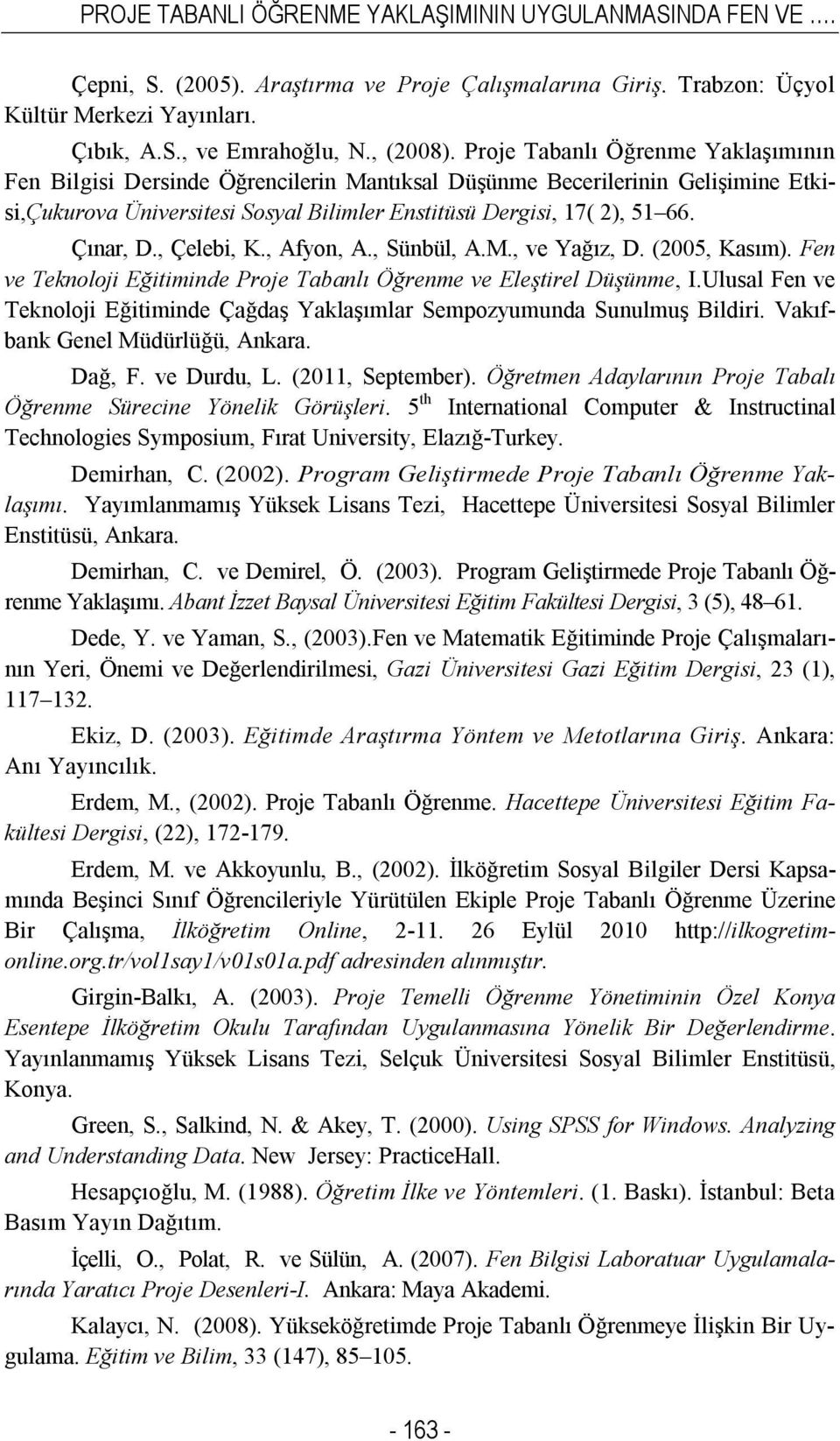 , Çelebi, K., Afyon, A., Sünbül, A.M., ve Yağız, D. (2005, Kasım). Fen ve Teknoloji Eğitiminde Proje Tabanlı Öğrenme ve Eleştirel Düşünme, I.
