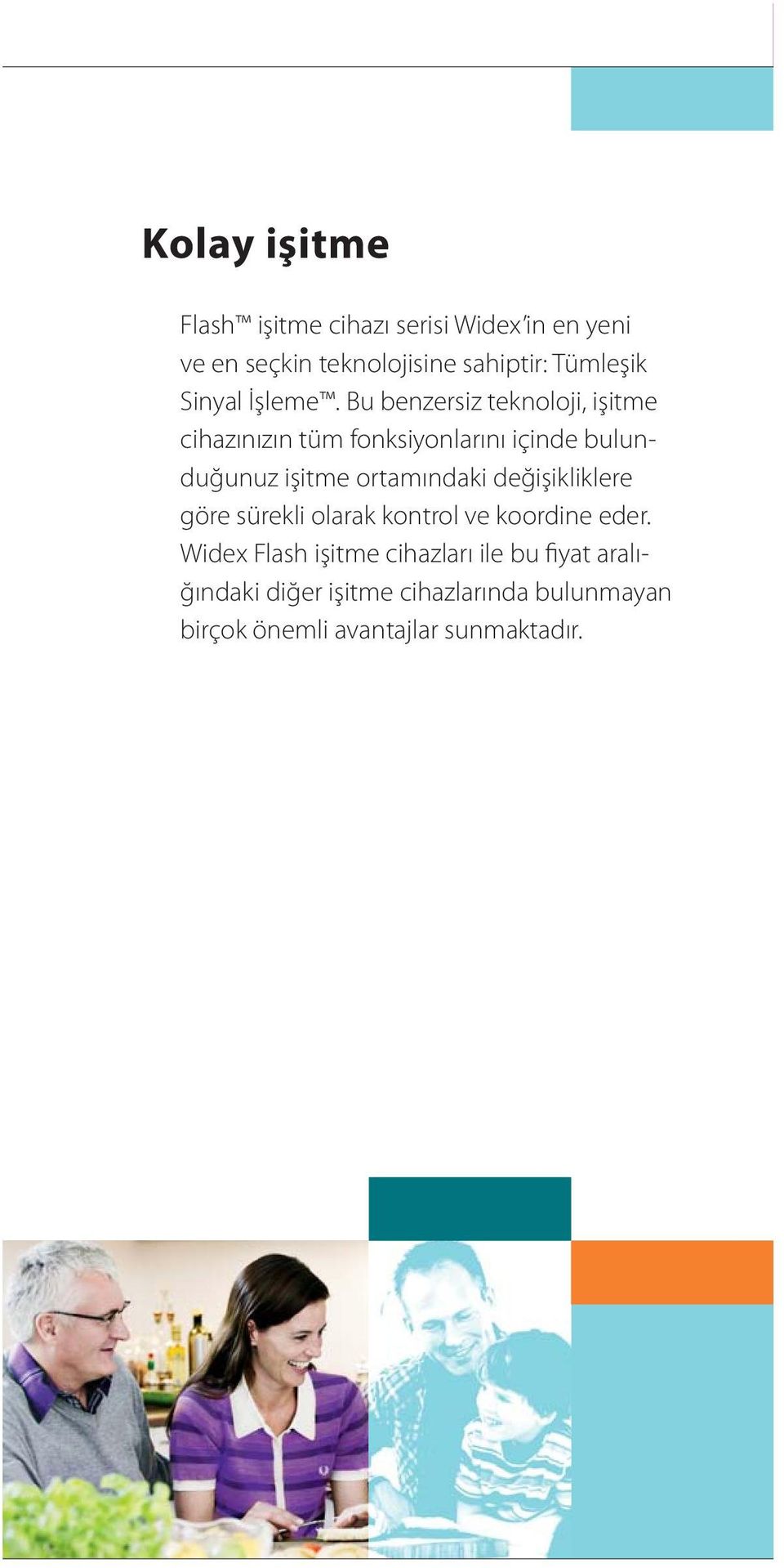 Bu benzersiz teknoloji, işitme cihazınızın tüm fonksiyonlarını içinde bulunduğunuz işitme ortamındaki