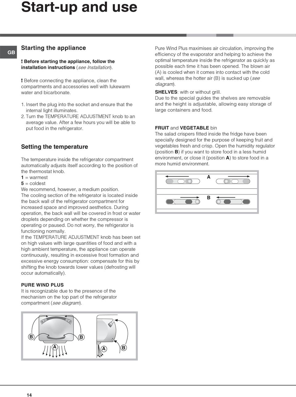 2. Turn the TEMPERATURE ADJUSTMENT knob to an average value. After a few hours you will be able to put food in the refrigerator.