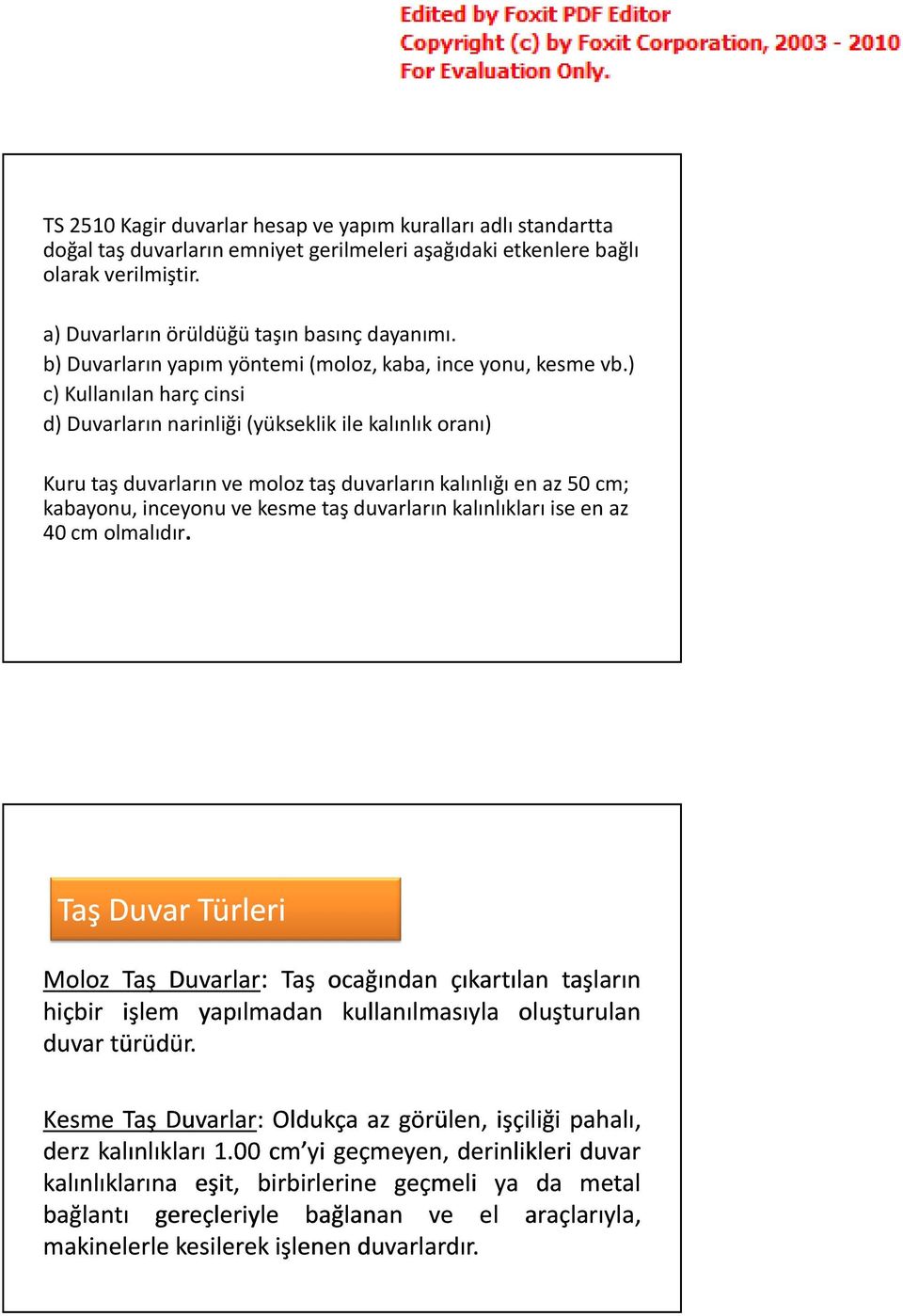 ) c) Kullanılan harç cinsi d) Duvarların narinliği (yükseklik ile kalınlık oranı) Kuru taş duvarların ve moloz taş duvarların kalınlığı en az 50 cm; kabayonu, inceyonu ve kesme taş duvarların