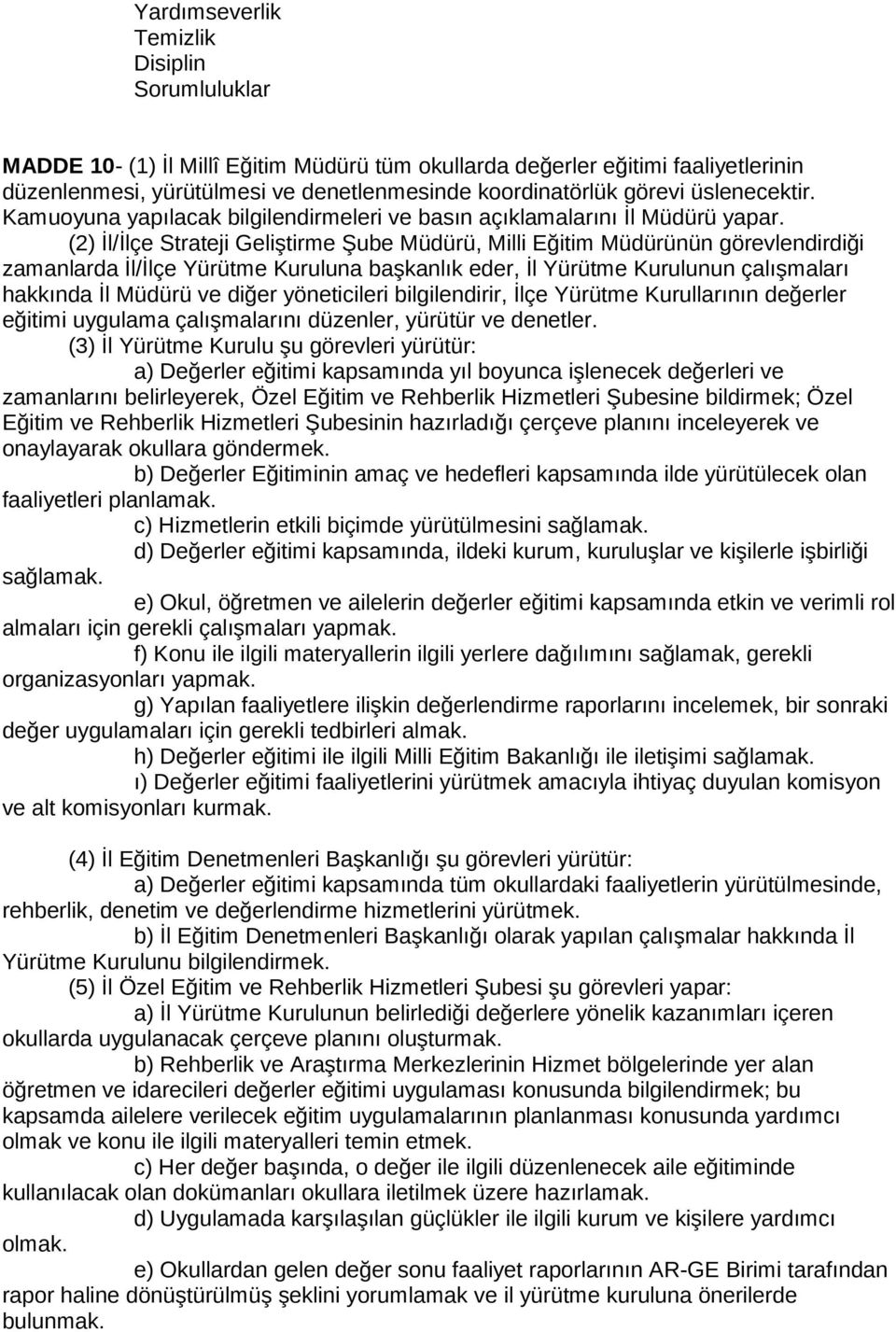 (2) İl/İlçe Strateji Geliştirme Şube Müdürü, Milli Eğitim Müdürünün görevlendirdiği zamanlarda İl/İlçe Yürütme Kuruluna başkanlık eder, İl Yürütme Kurulunun çalışmaları hakkında İl Müdürü ve diğer