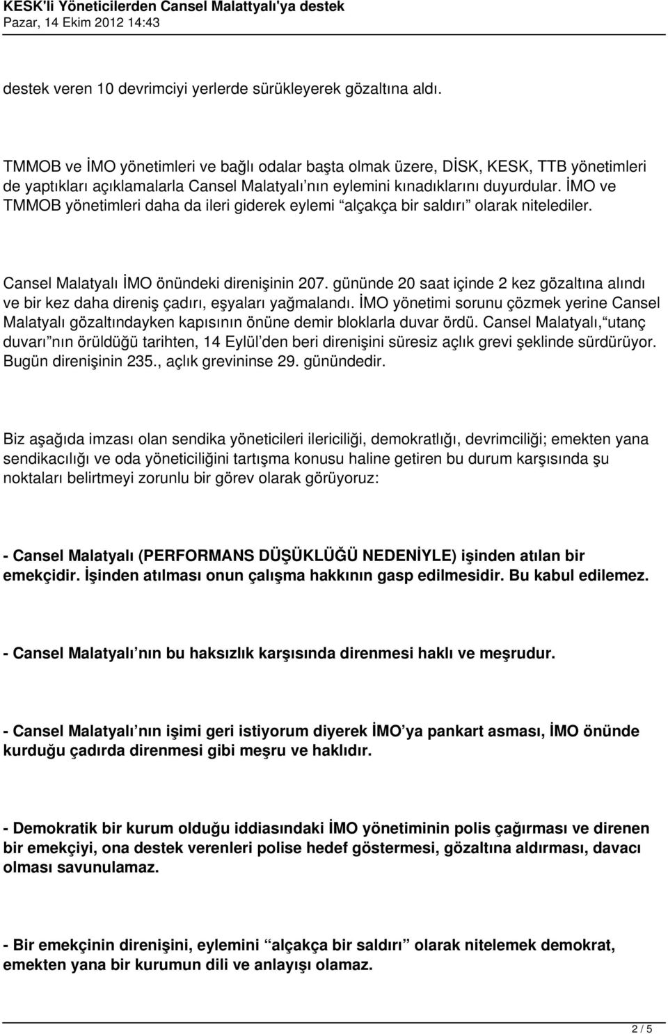 İMO ve TMMOB yönetimleri daha da ileri giderek eylemi alçakça bir saldırı olarak nitelediler. Cansel Malatyalı İMO önündeki direnişinin 207.