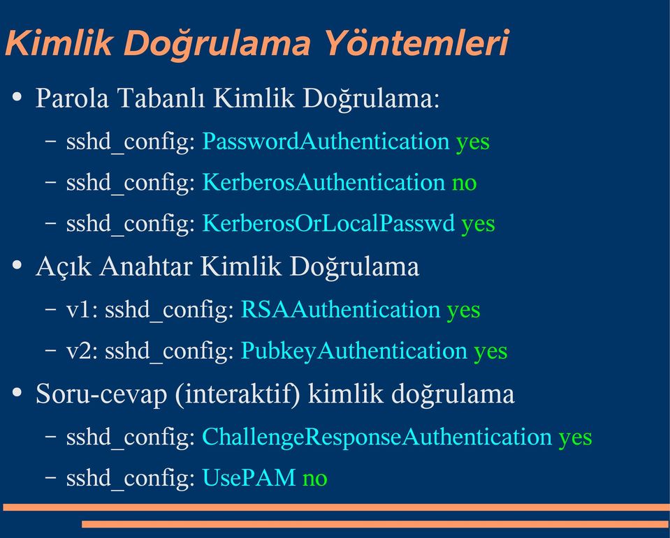 Doğrulama v1: sshd_config: RSAAuthentication yes v2: sshd_config: PubkeyAuthentication yes