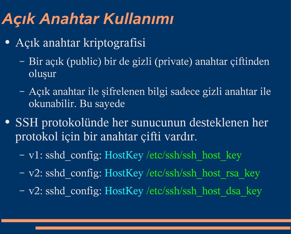 Bu sayede SSH protokolünde her sunucunun desteklenen her protokol için bir anahtar çifti vardır.