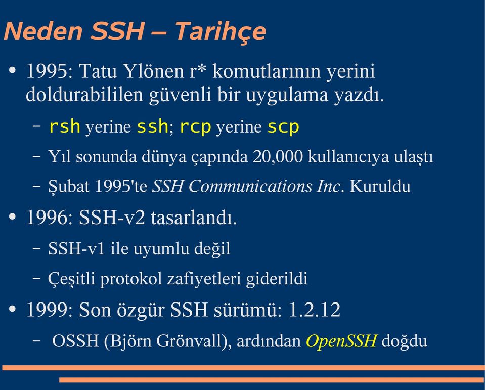 rsh yerine ssh; rcp yerine scp Yıl sonunda dünya çapında 20,000 kullanıcıya ulaştı Şubat 1995'te
