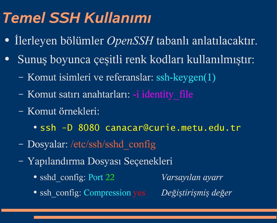 satırı anahtarları: -i identity_file Komut örnekleri: ssh -D 8080 canacar@curie.metu.edu.