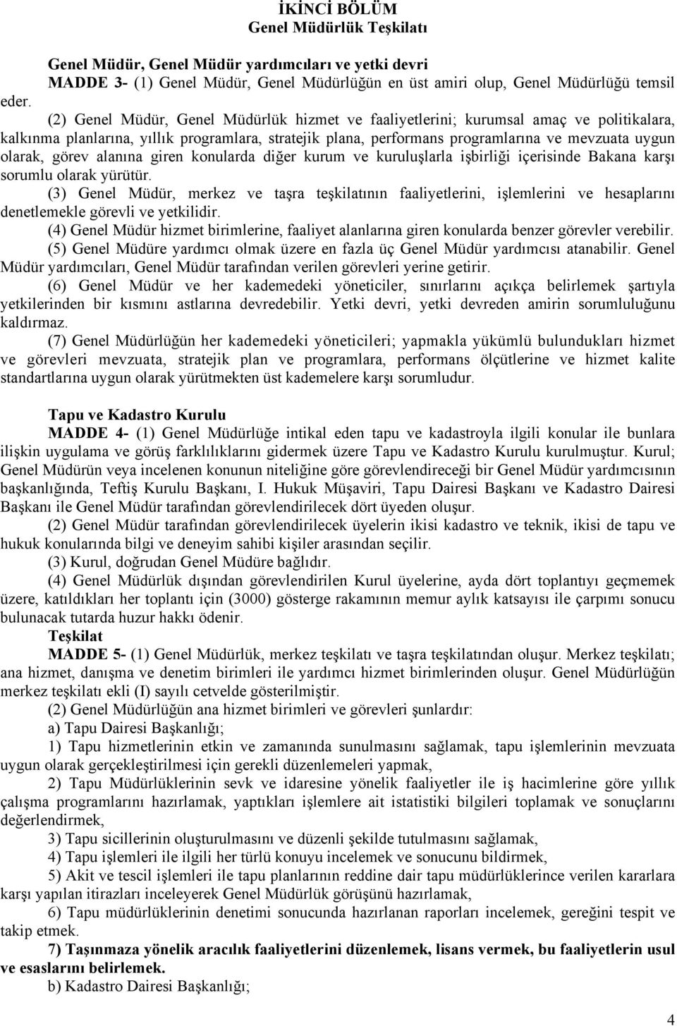 görev alanına giren konularda diğer kurum ve kuruluşlarla işbirliği içerisinde Bakana karşı sorumlu olarak yürütür.