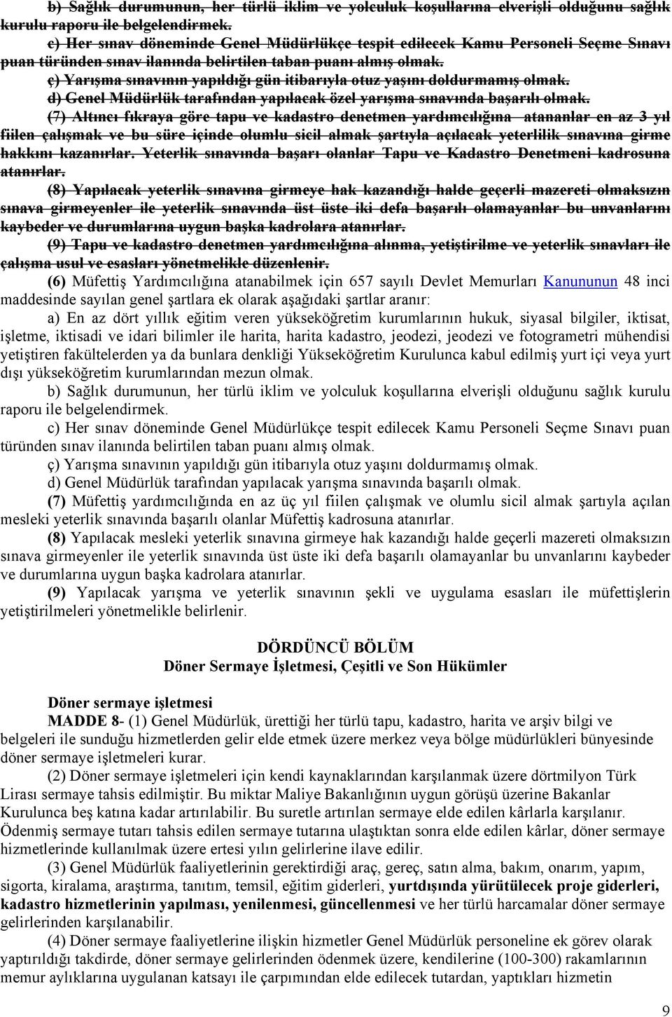 ç) Yarışma sınavının yapıldığı gün itibarıyla otuz yaşını doldurmamış olmak. d) Genel Müdürlük tarafından yapılacak özel yarışma sınavında başarılı olmak.