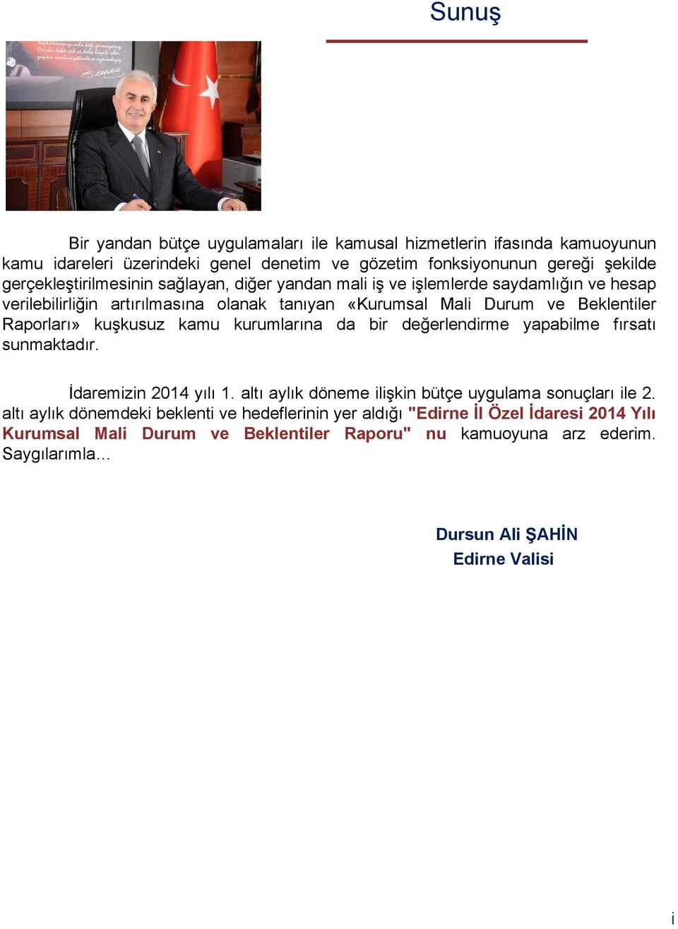 Raporları» kuşkusuz kamu kurumlarına da bir değerlendirme yapabilme fırsatı sunmaktadır. İdaremizin 2014 yılı 1. altı aylık döneme ilişkin bütçe uygulama sonuçları ile 2.