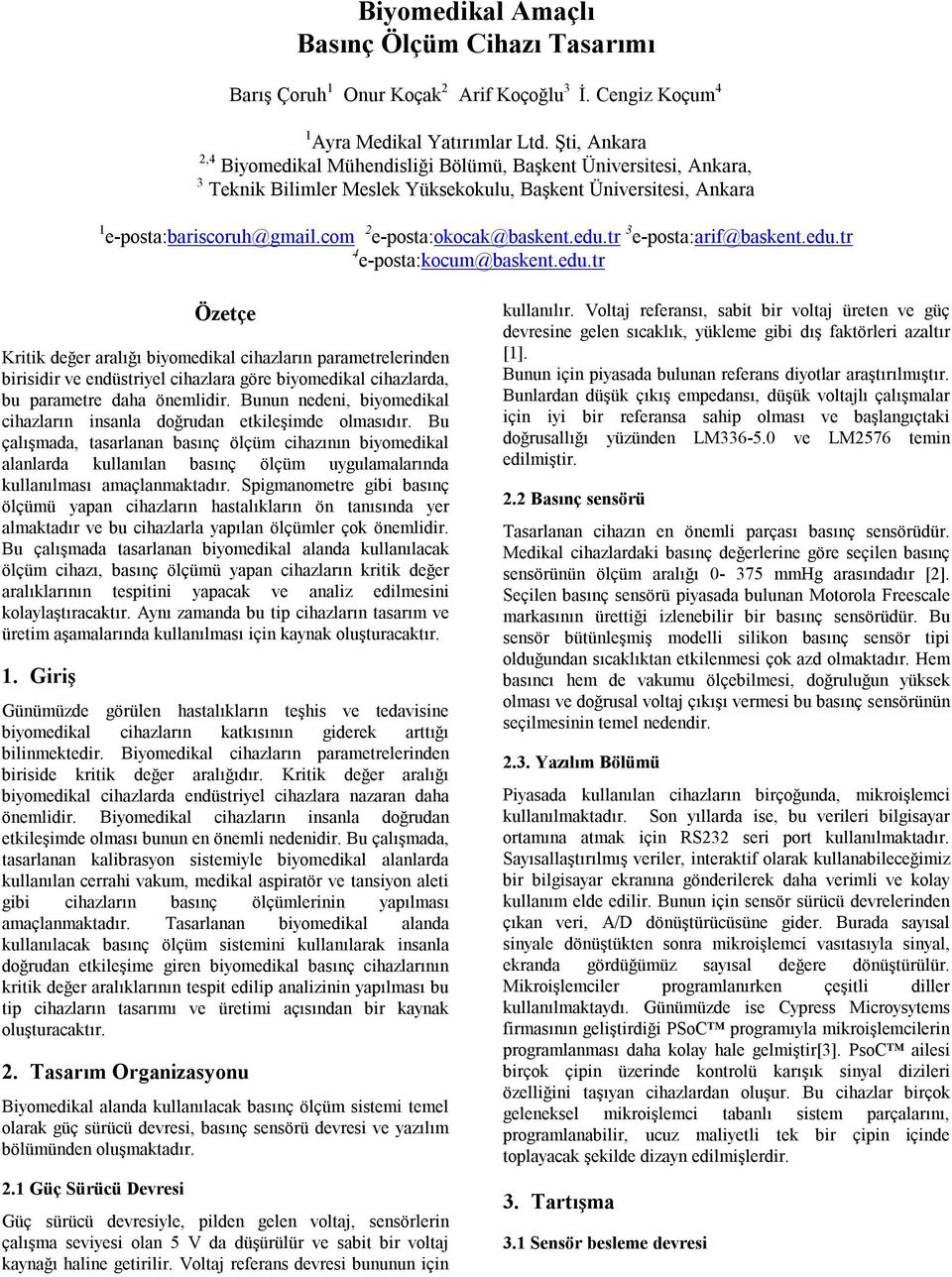 tr 3 e-posta:arf@baskent.edu.tr 4 e-posta:kocum@baskent.edu.tr Özetçe Krtk değer aralığı byomedkal chazların parametrelernden brsdr ve endüstryel chazlara göre byomedkal chazlarda, bu parametre daha önemldr.