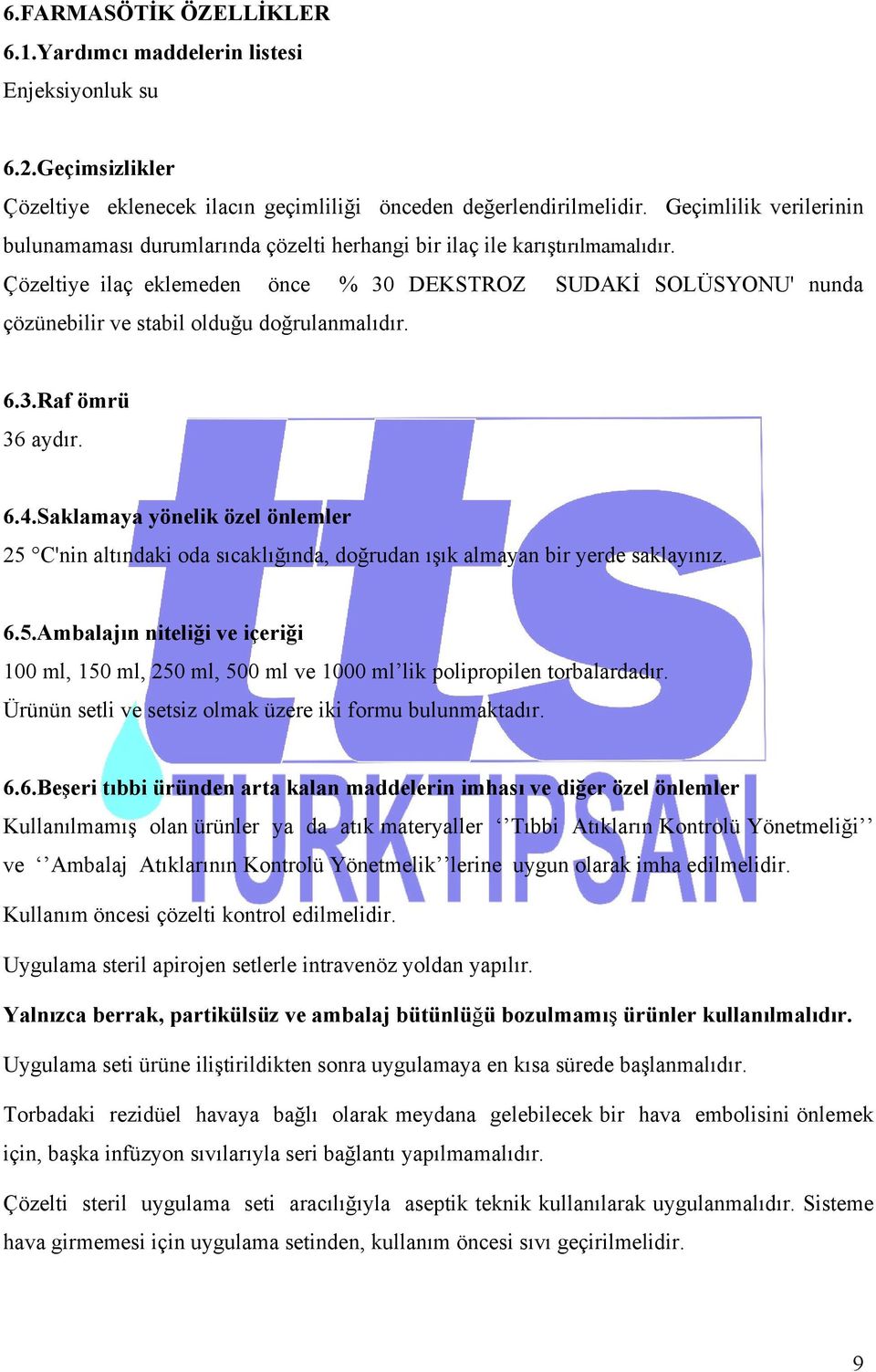 Çözeltiye ilaç eklemeden önce % 30 DEKSTROZ SUDAKİ SOLÜSYONU' nunda çözünebilir ve stabil olduğu doğrulanmalıdır. 6.3.Raf ömrü 36 aydır. 6.4.