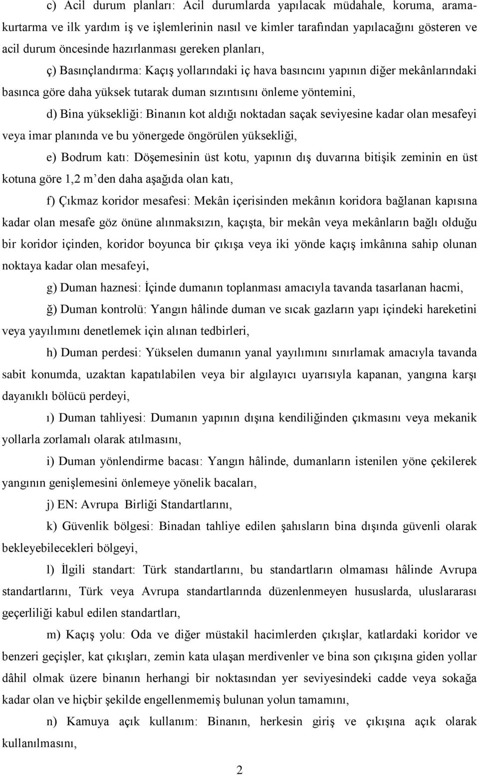 yüksekliği: Binanın kot aldığı noktadan saçak seviyesine kadar olan mesafeyi veya imar planında ve bu yönergede öngörülen yüksekliği, e) Bodrum katı: Döşemesinin üst kotu, yapının dış duvarına