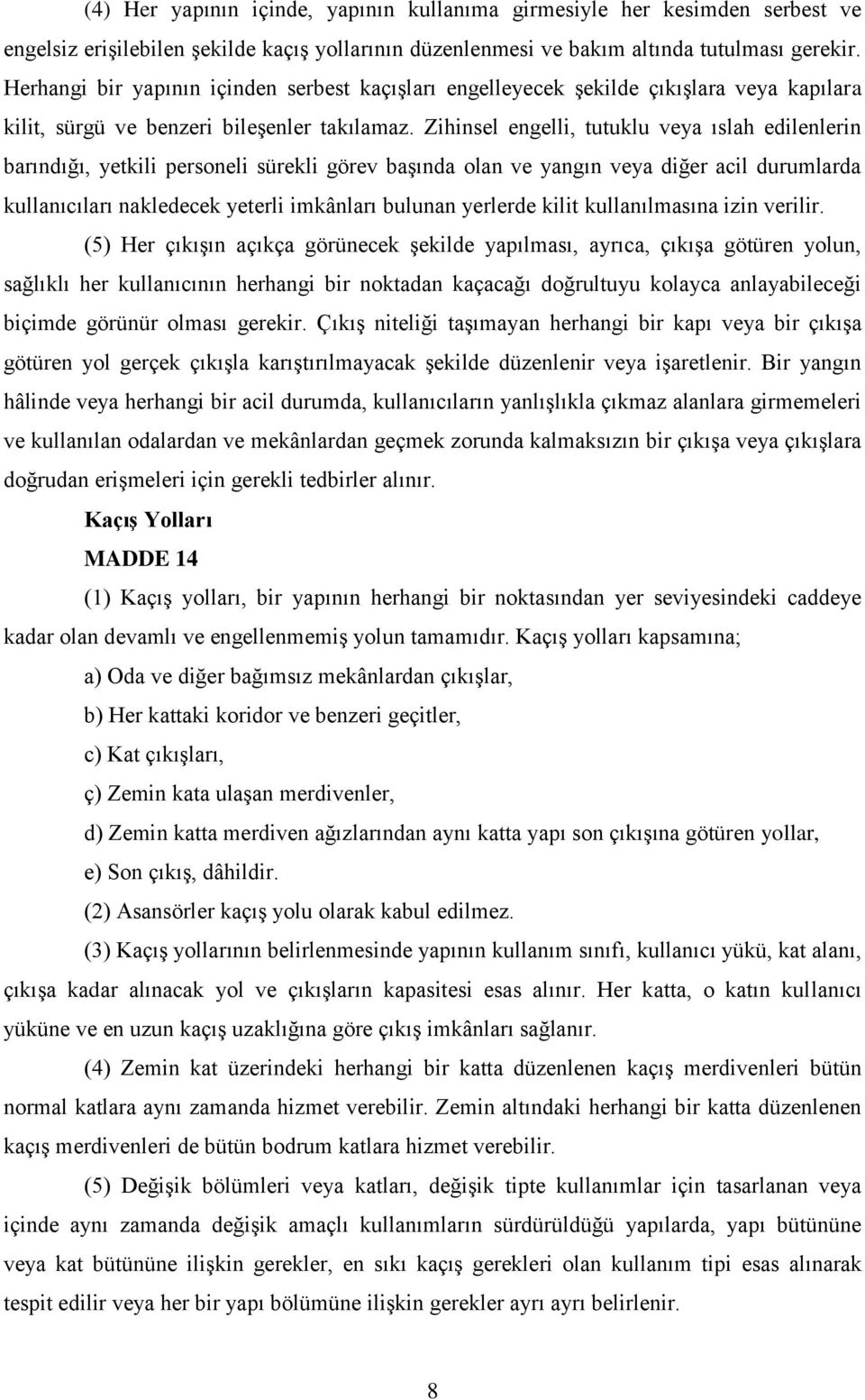 Zihinsel engelli, tutuklu veya ıslah edilenlerin barındığı, yetkili personeli sürekli görev başında olan ve yangın veya diğer acil durumlarda kullanıcıları nakledecek yeterli imkânları bulunan