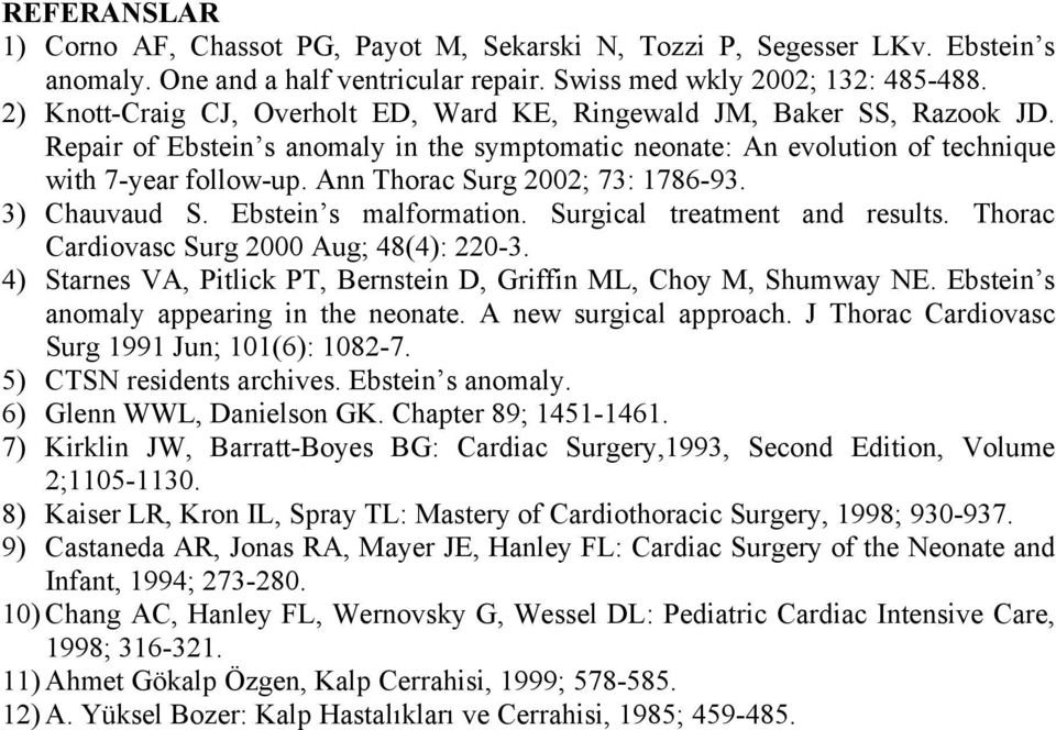 Ann Thorac Surg 2002; 73: 1786-93. 3) Chauvaud S. Ebstein s malformation. Surgical treatment and results. Thorac Cardiovasc Surg 2000 Aug; 48(4): 220-3.