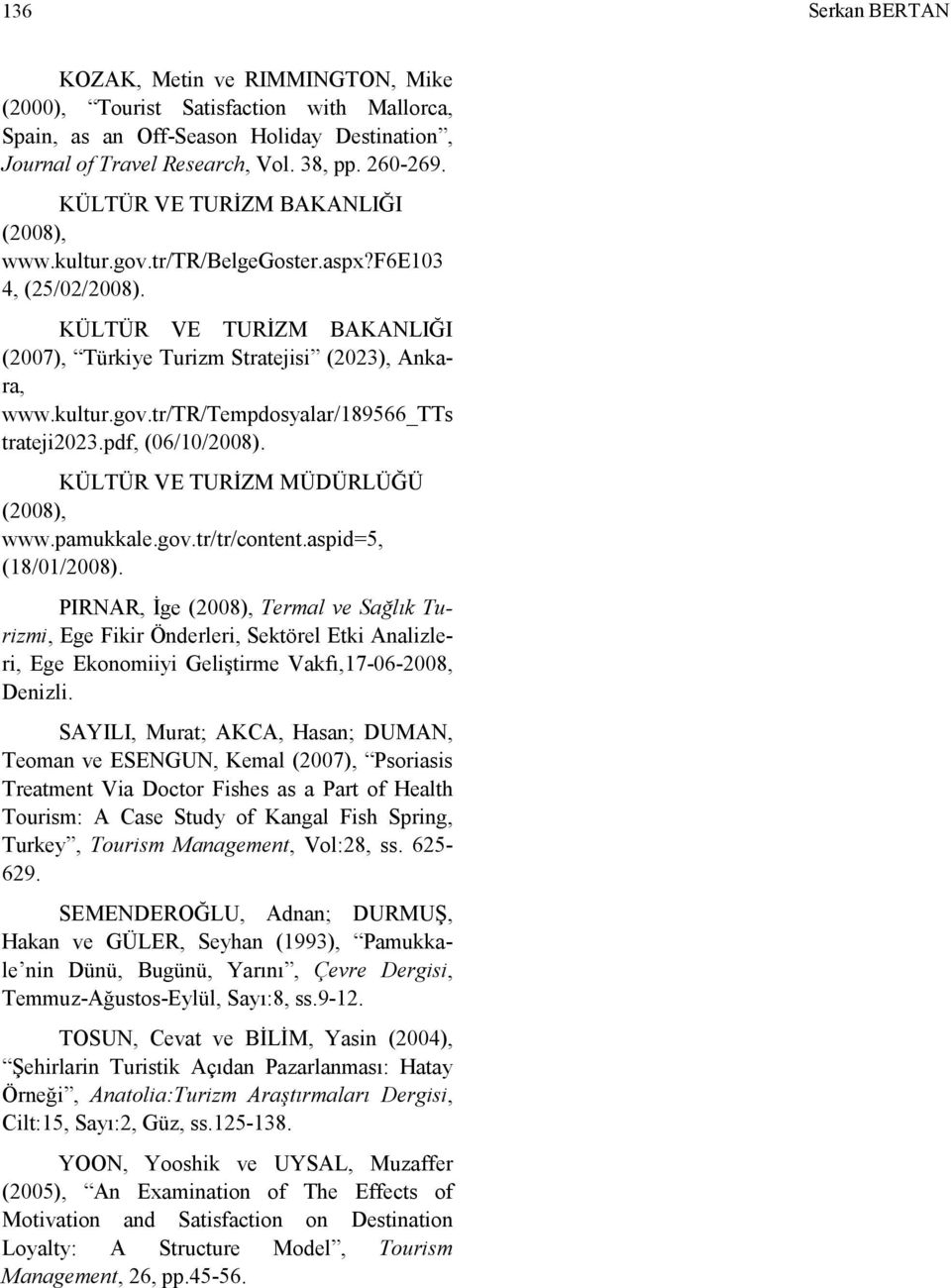 pdf, (06/10/2008). KÜLTÜR VE TURĐZM MÜDÜRLÜĞÜ (2008), www.pamukkale.gov.tr/tr/content.aspid=5, (18/01/2008).