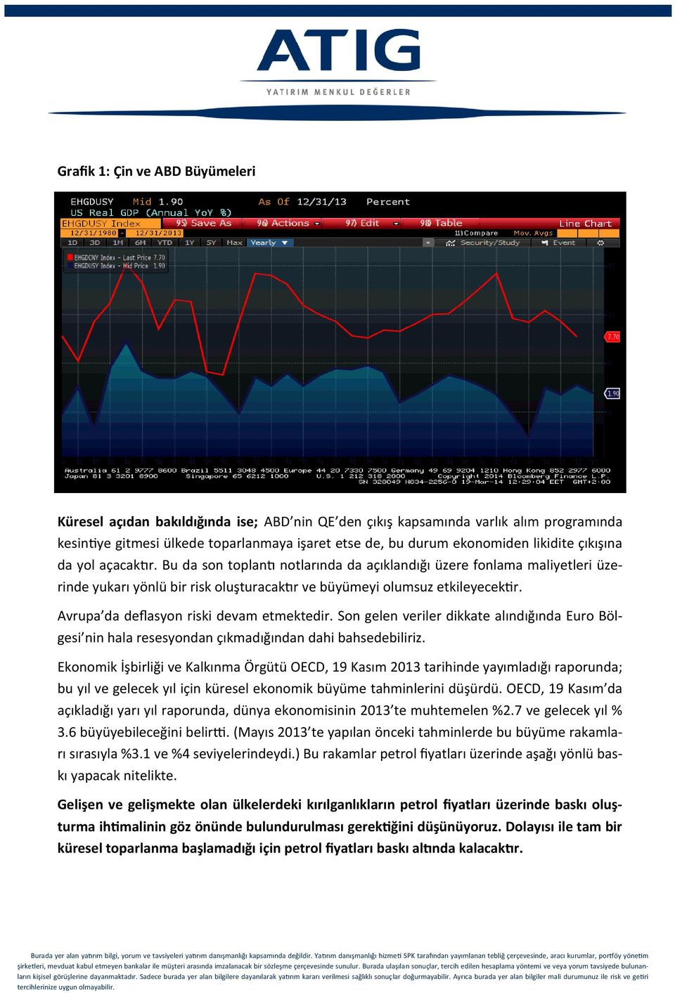 Avrupa da deflasyon riski devam etmektedir. Son gelen veriler dikkate alındığında Euro Bölgesi nin hala resesyondan çıkmadığından dahi bahsedebiliriz.