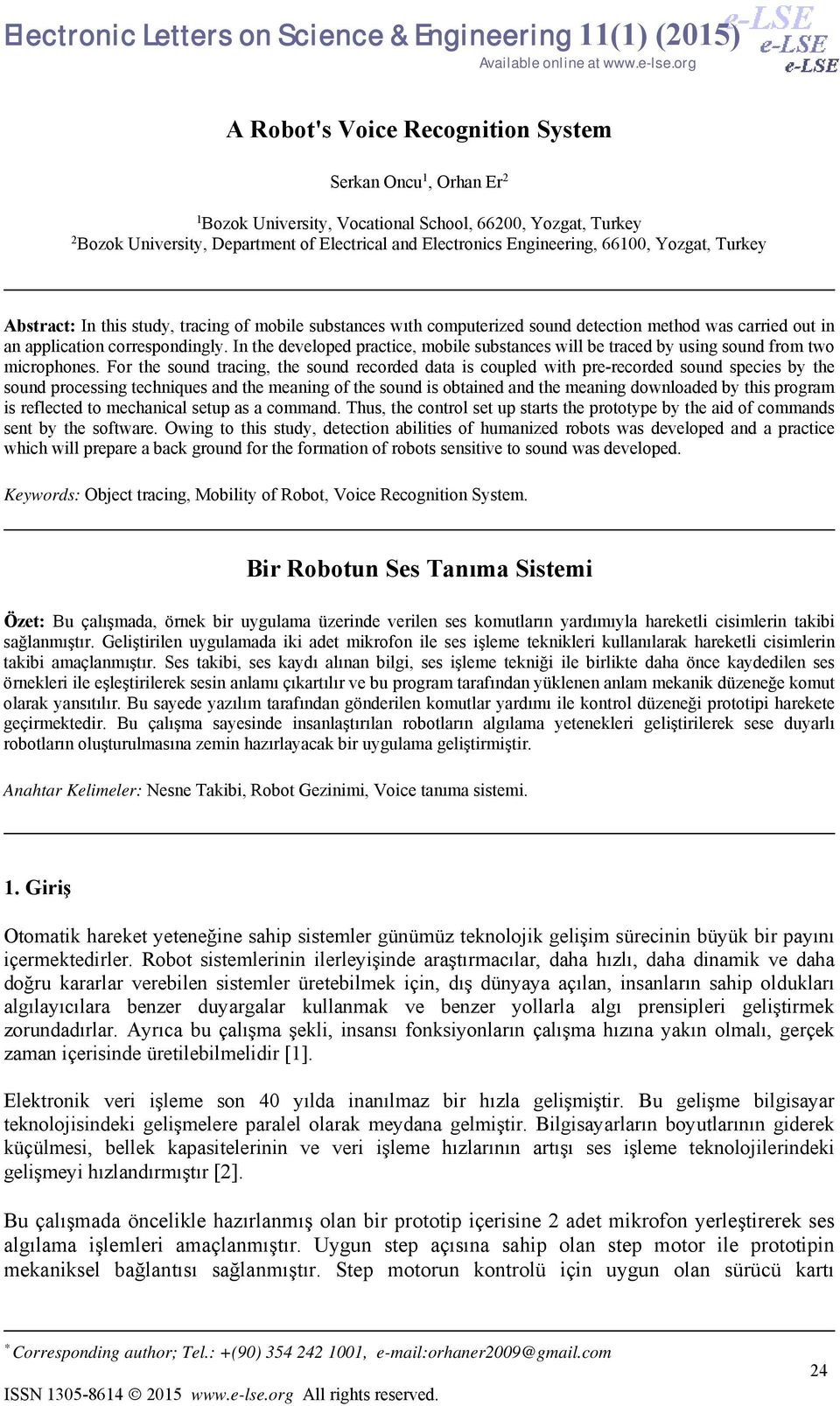 66100, Yozgat, Turkey Abstract: In this study, tracing of mobile substances wıth computerized sound detection method was carried out in an application correspondingly.