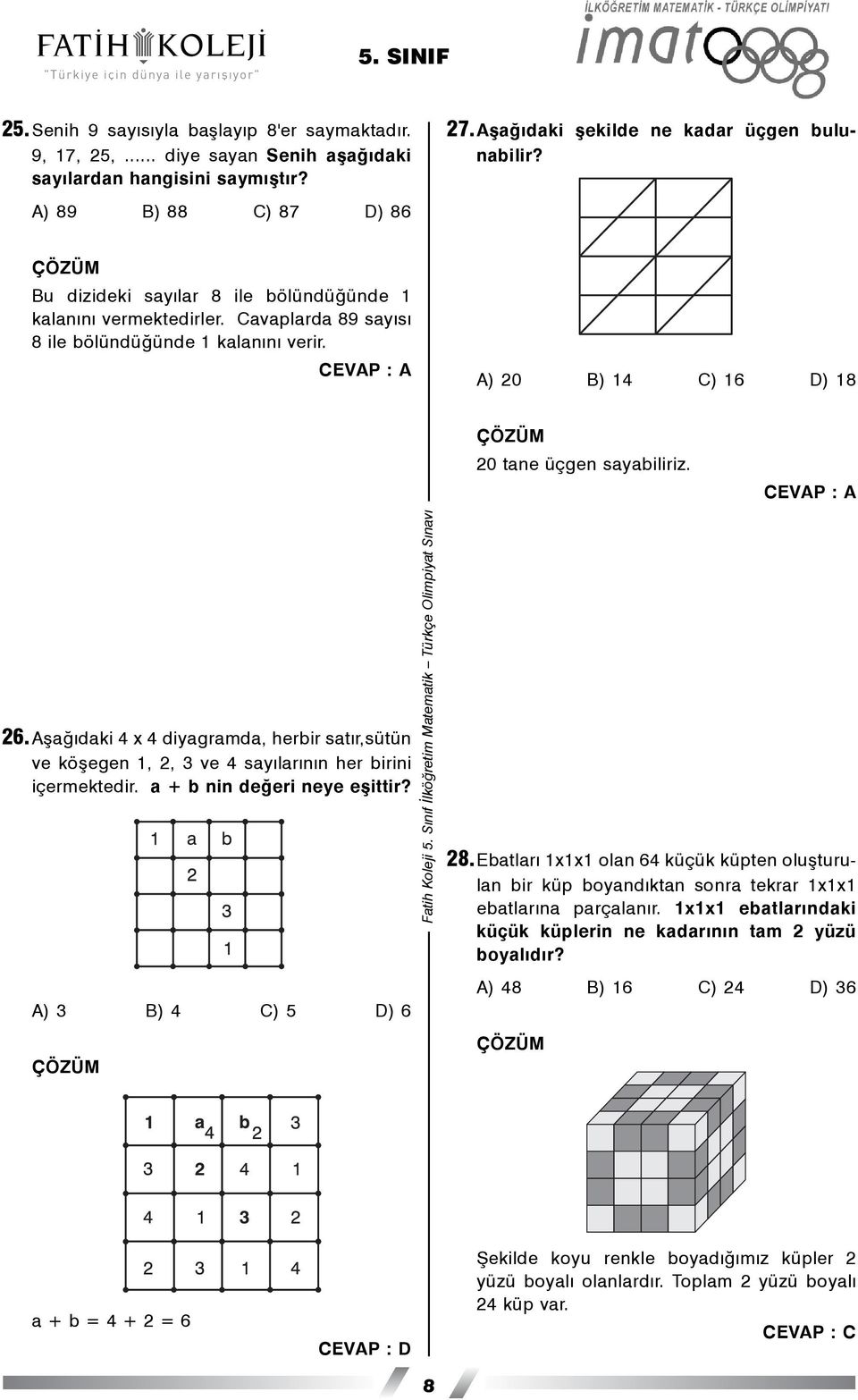 26.Aþaðýdaki 4 x 4 diyagramda, herbir satýr,sütün ve köþegen 1, 2, 3 ve 4 sayýlarýnýn her birini içermektedir. a + b nin deðeri neye eþittir? A) 3 B) 4 C) 5 D) 6 28.