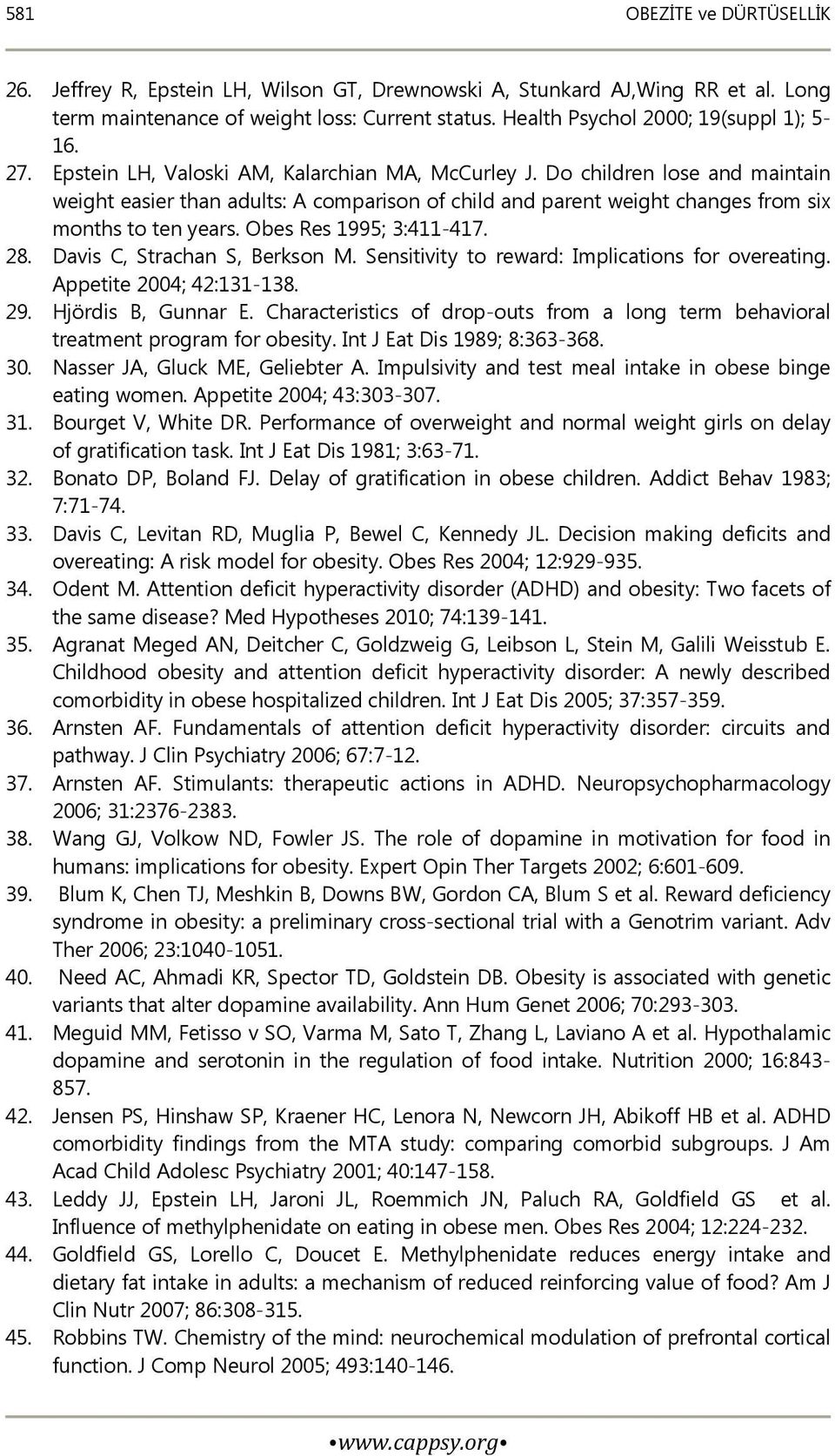 Obes Res 1995; 3:411-417. 28. Davis C, Strachan S, Berkson M. Sensitivity to reward: Implications for overeating. Appetite 2004; 42:131-138. 29. Hjördis B, Gunnar E.