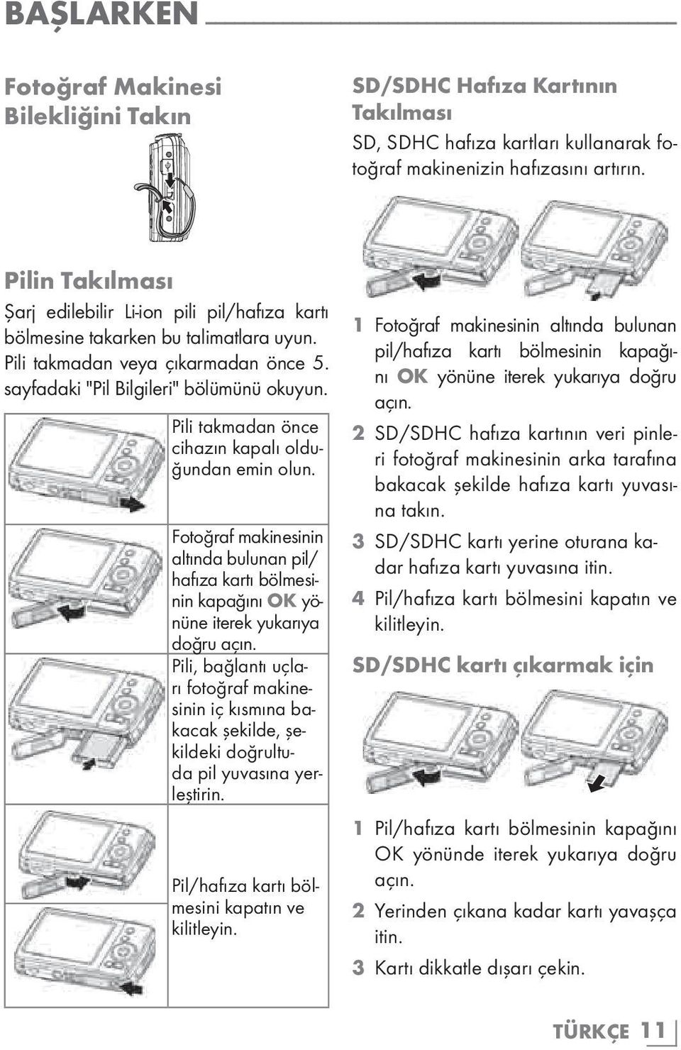 Pili takmadan önce cihazın kapalı olduğundan emin olun. Fotoğraf makinesinin altında bulunan pil/ hafıza kartı bölmesinin kapağını OK yönüne iterek yukarıya doğru açın.