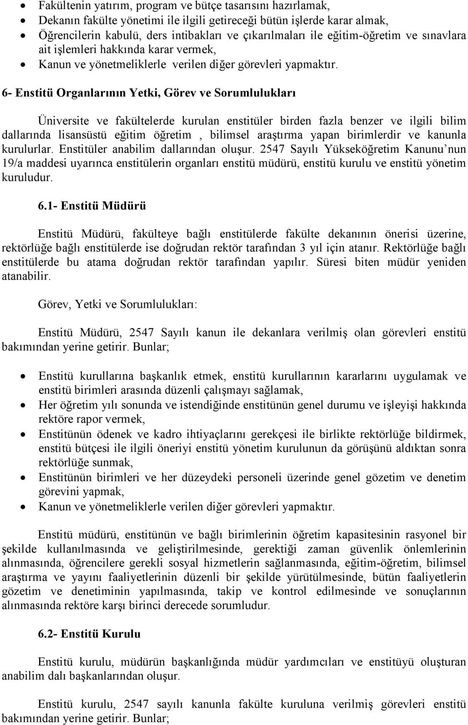 6- Enstitü Organlarının Yetki, Görev ve Sorumlulukları Üniversite ve fakültelerde kurulan enstitüler birden fazla benzer ve ilgili bilim dallarında lisansüstü eğitim öğretim, bilimsel araştırma yapan