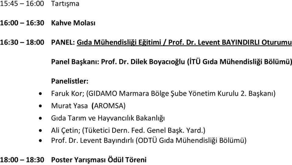 Dilek Boyacıoğlu (İTÜ Gıda Mühendisliği Bölümü) Panelistler: Faruk Kor; (GIDAMO Marmara Bölge Şube Yönetim Kurulu 2.