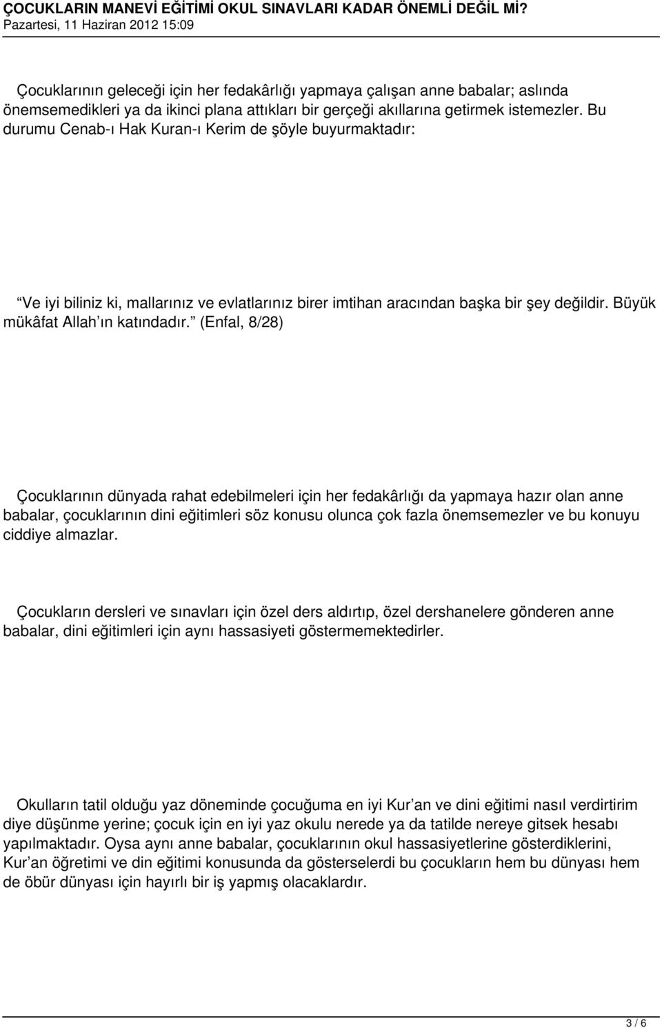 (Enfal, 8/28) Çocuklarının dünyada rahat edebilmeleri için her fedakârlığı da yapmaya hazır olan anne babalar, çocuklarının dini eğitimleri söz konusu olunca çok fazla önemsemezler ve bu konuyu