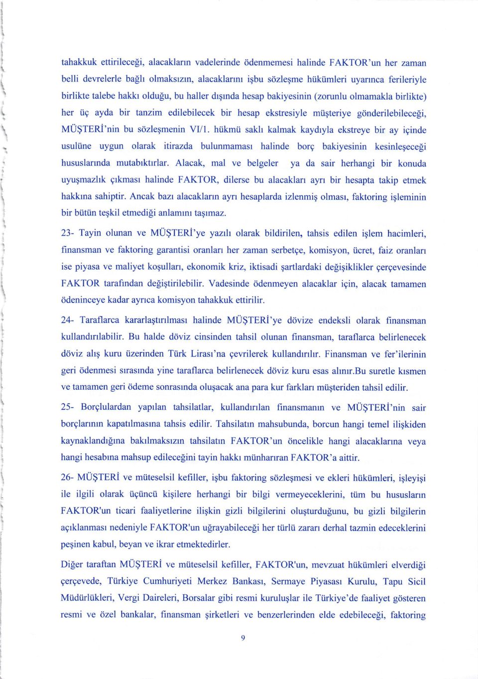 hiikmii sakh kalmak kaydryla ekstreye bir ay iginde usuliine uygun olarak itirazda bulunmamasr halinde borg bakiyesinin kesinlegeceli hususlarmda mutabrktrrlar.