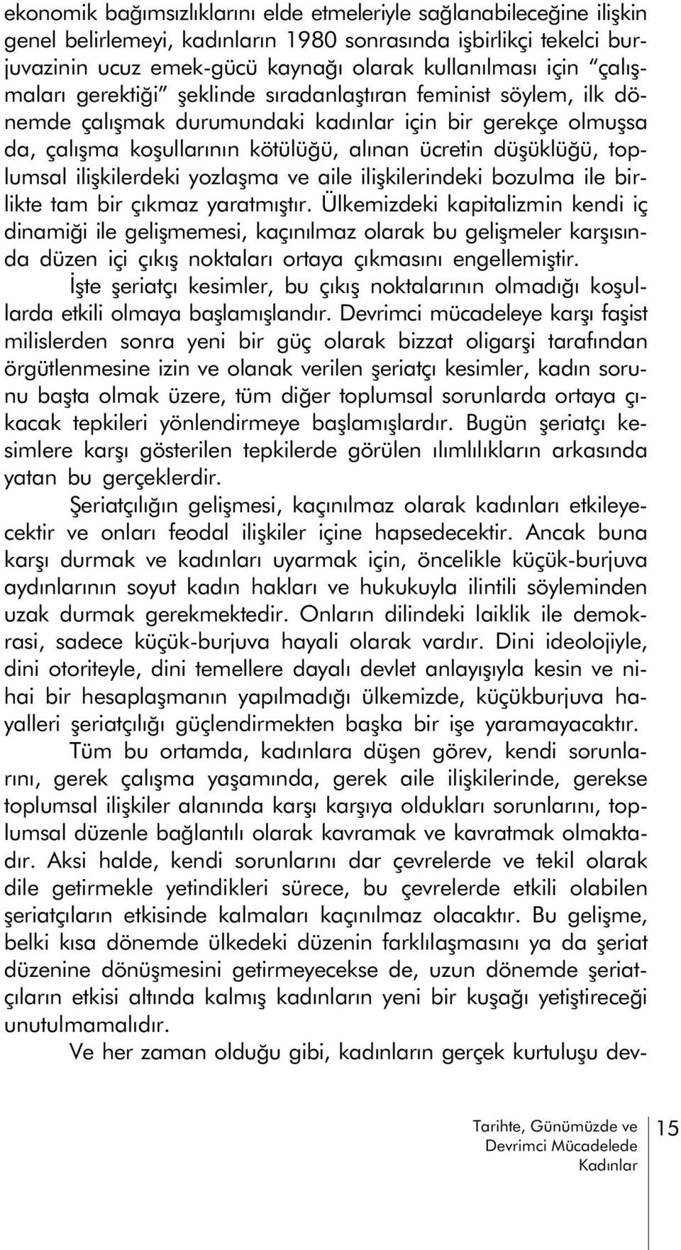 toplumsal iliþkilerdeki yozlaþma ve aile iliþkilerindeki bozulma ile birlikte tam bir çýkmaz yaratmýþtýr.