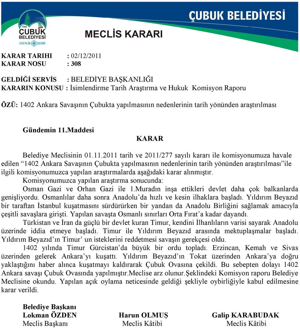 2011 tarih ve 2011/277 sayılı kararı ile komisyonumuza havale edilen 1402 Ankara Savaşının Çubukta yapılmasının nedenlerinin tarih yönünden araştırılması ile ilgili komisyonumuzca yapılan