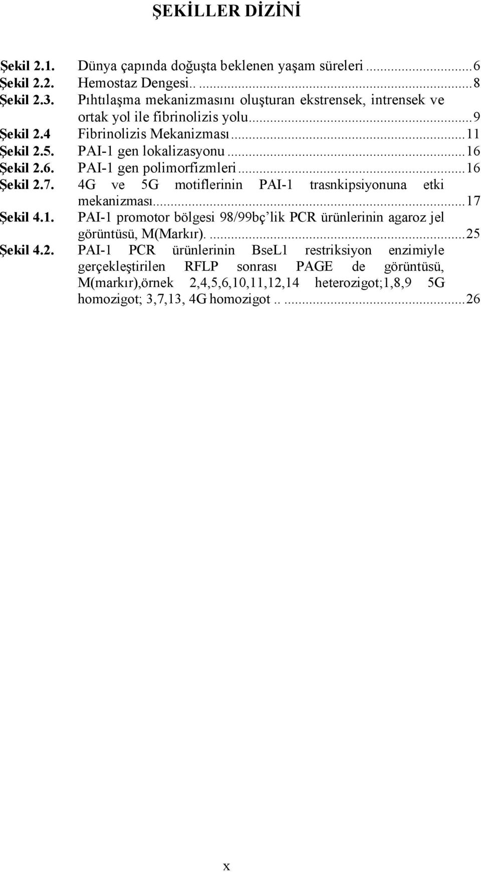 6. PAI-1 gen polimorfizmleri...16 Şekil 2.7. 4G ve 5G motiflerinin PAI-1 trasnkipsiyonuna etki mekanizması...17 Şekil 4.1. PAI-1 promotor bölgesi 98/99bç lik PCR ürünlerinin agaroz jel görüntüsü, M(Markır).