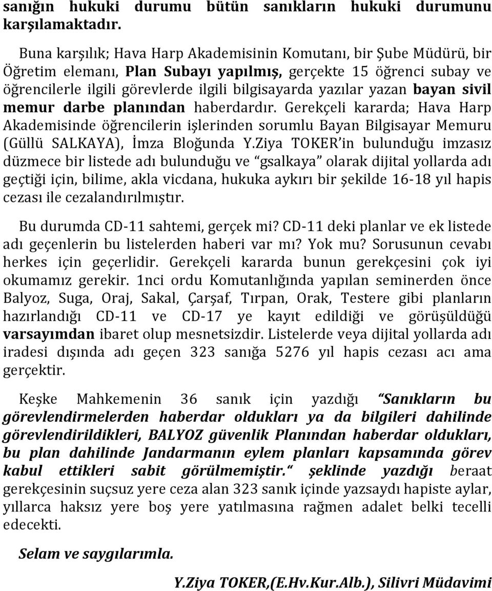 yazan bayan sivil memur darbe planından haberdardır. Gerekçeli kararda; Hava Harp Akademisinde öğrencilerin işlerinden sorumlu Bayan Bilgisayar Memuru (Güllü SALKAYA), İmza Bloğunda Y.