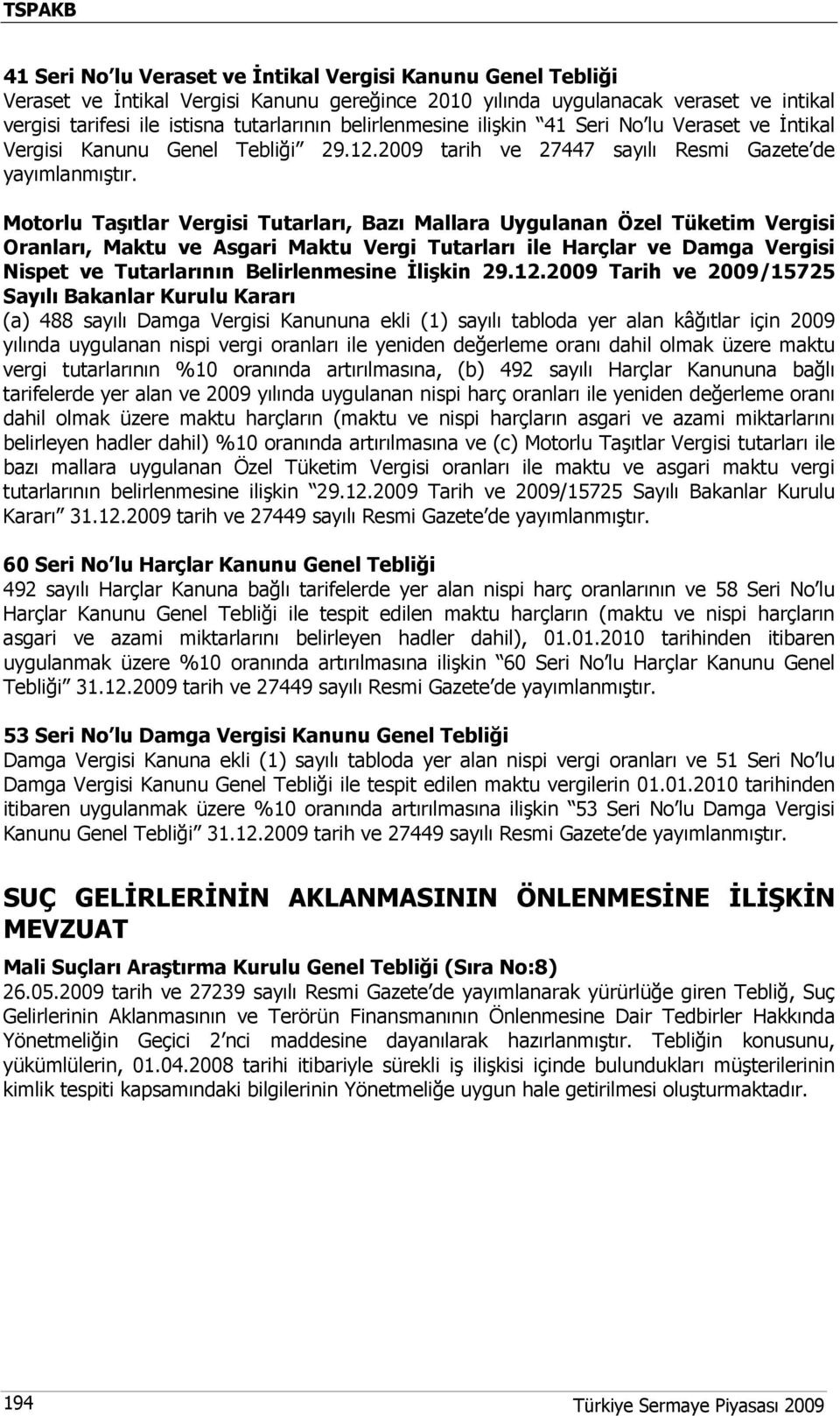 2009 tarih ve 27447 sayılı Resmi Gazete de Motorlu Taşıtlar Vergisi Tutarları, Bazı Mallara Uygulanan Özel Tüketim Vergisi Oranları, Maktu ve Asgari Maktu Vergi Tutarları ile Harçlar ve Damga Vergisi