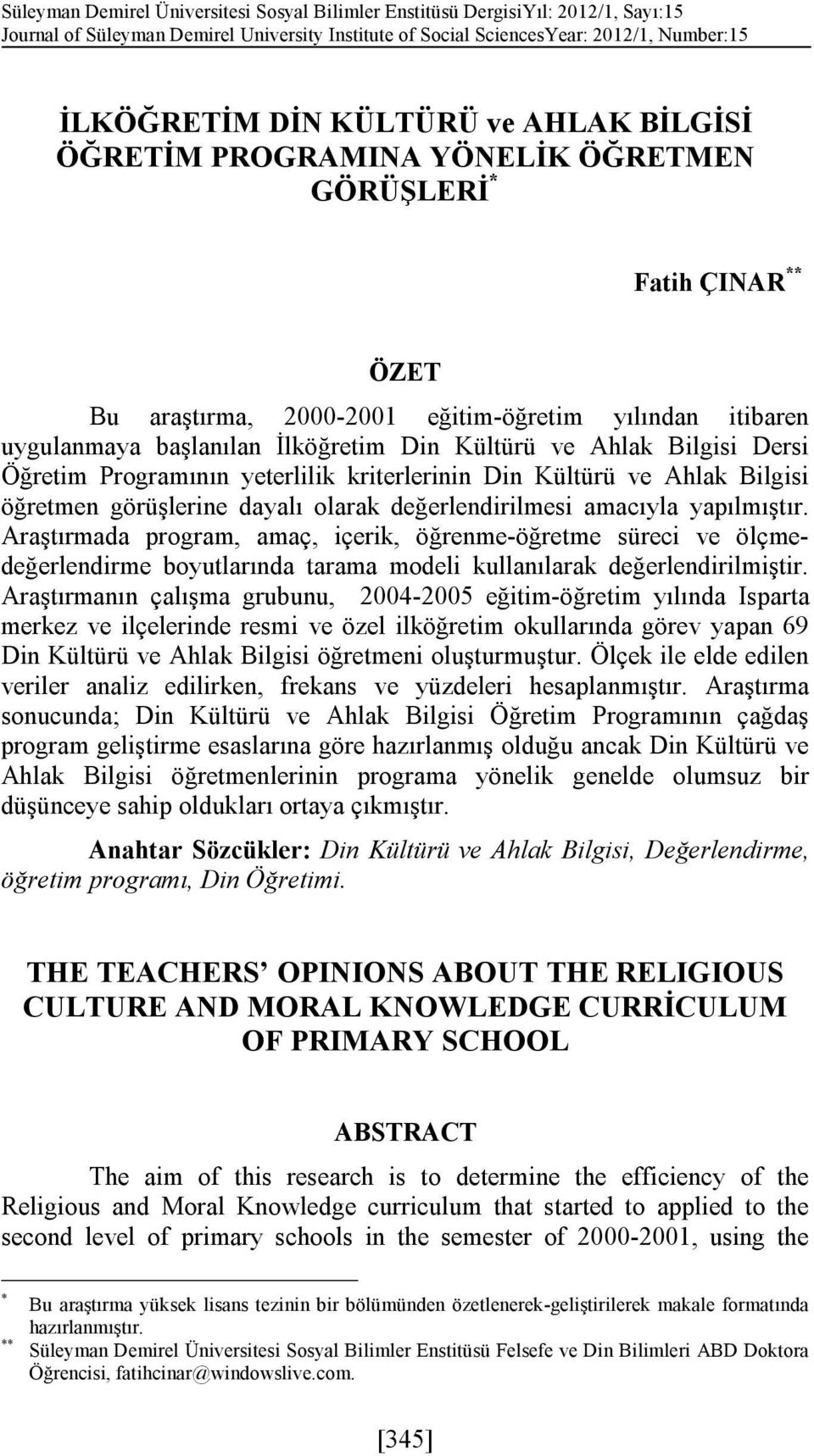 Bilgisi Dersi Öğretim Programının yeterlilik kriterlerinin Din Kültürü ve Ahlak Bilgisi öğretmen görüşlerine dayalı olarak değerlendirilmesi amacıyla yapılmıştır.