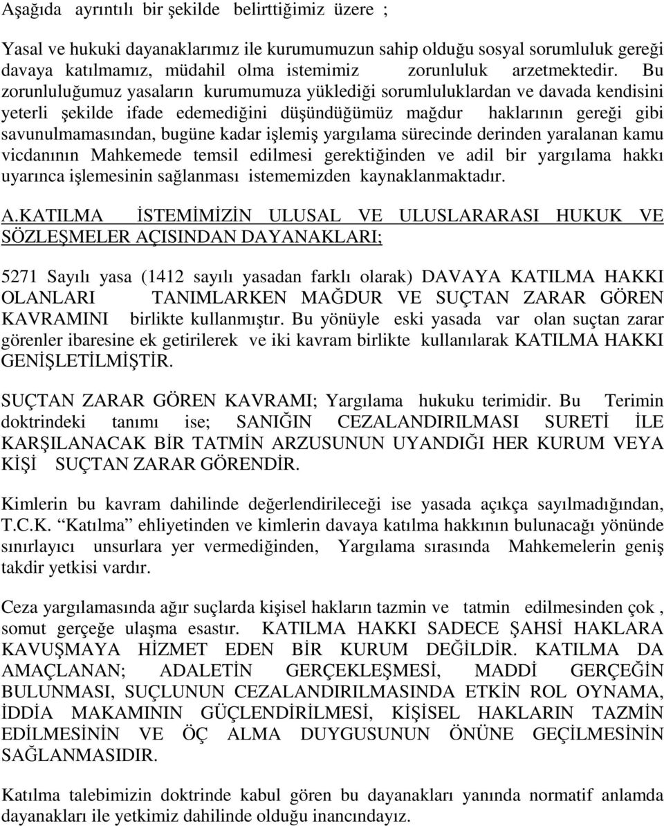 Bu zorunluluğumuz yasaların kurumumuza yüklediği sorumluluklardan ve davada kendisini yeterli şekilde ifade edemediğini düşündüğümüz mağdur haklarının gereği gibi savunulmamasından, bugüne kadar