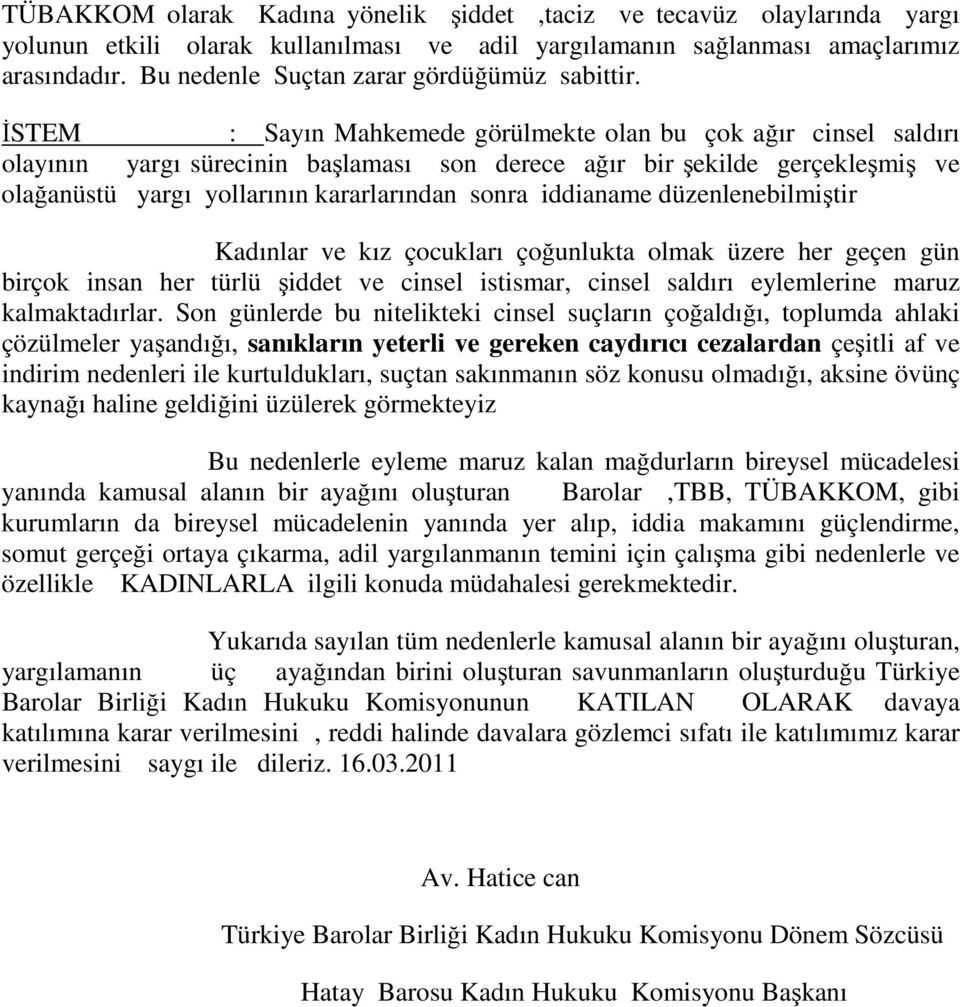 İSTEM : Sayın Mahkemede görülmekte olan bu çok ağır cinsel saldırı olayının yargı sürecinin başlaması son derece ağır bir şekilde gerçekleşmiş ve olağanüstü yargı yollarının kararlarından sonra