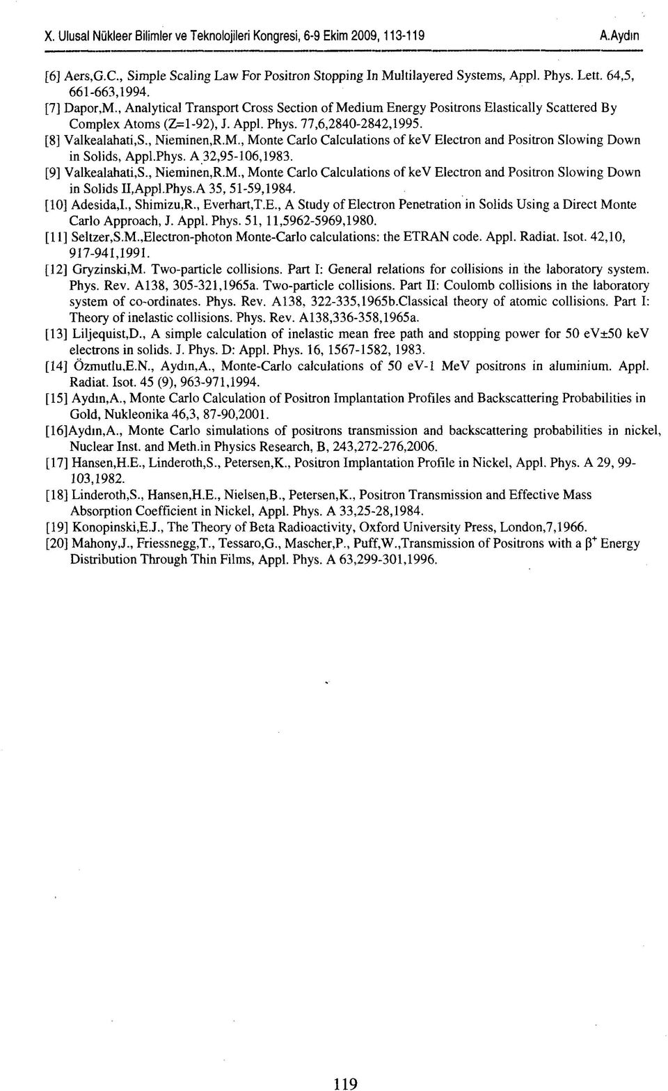 phys. 32,95-106,1983. [9] Valkealahati.S., Nieminen,R.M Monte Carlo Calculations of kev Electron and Positron Slowing Down in Solids II,ppl.Phys. 35, 51-59,1984. [10] desida,i., Shimizu,R., Everhart.