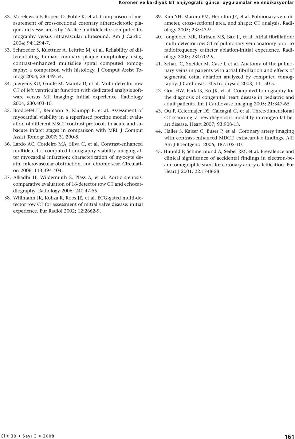 Am J Cardiol 2004; 94:1294-7. 33. Schroeder S, Kuettner A, Leitritz M, et al.