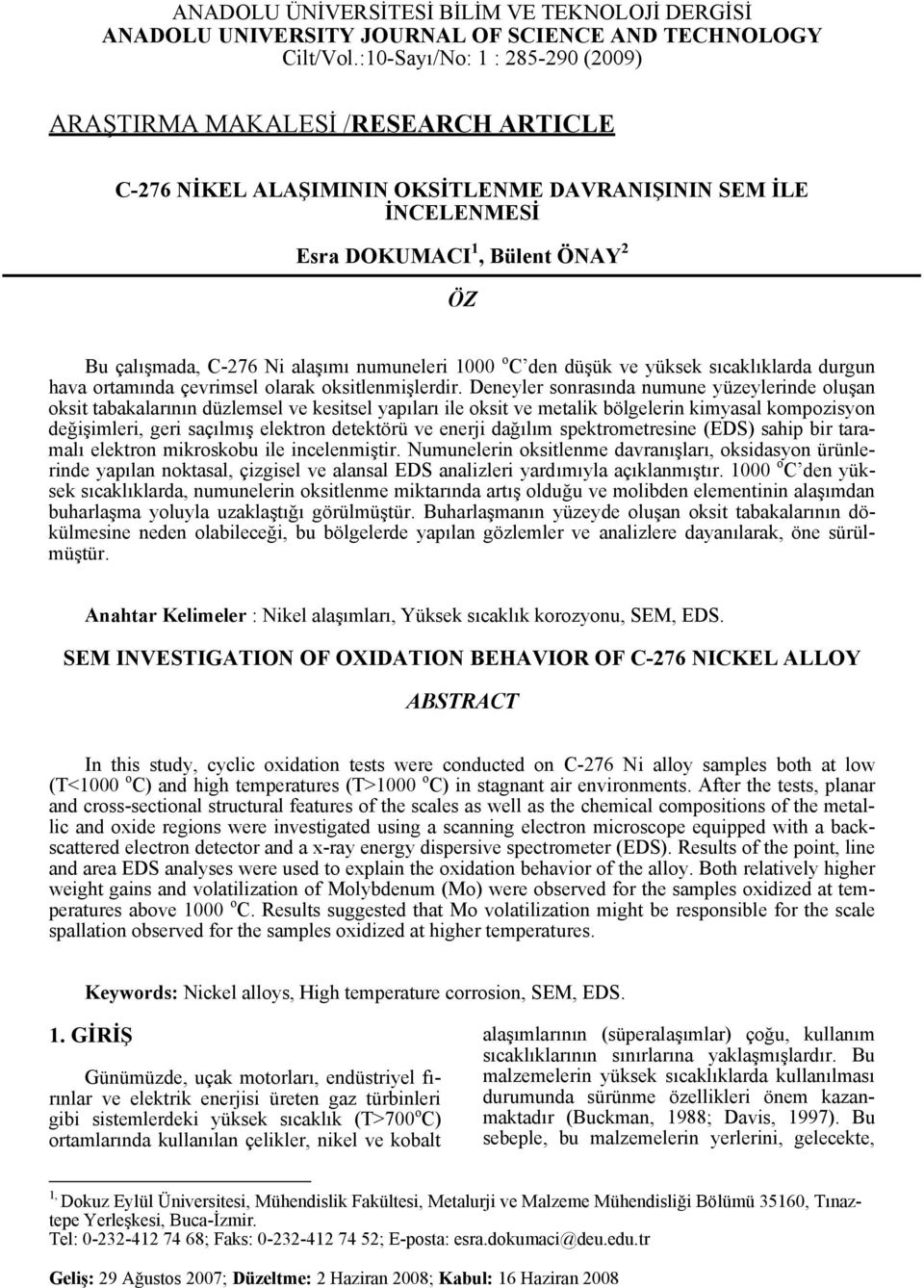 alaşımı numuneleri 1000 o C den düşük ve yüksek sıcaklıklarda durgun hava ortamında çevrimsel olarak oksitlenmişlerdir.