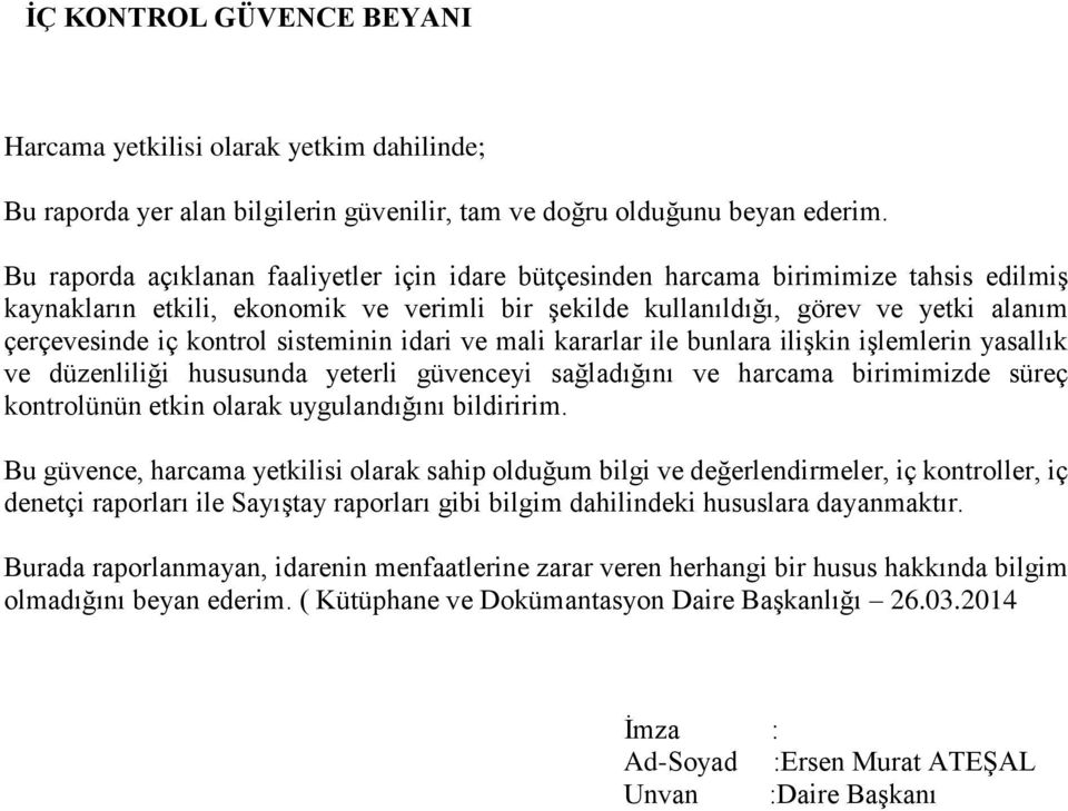 kontrol sisteminin idari ve mali kararlar ile bunlara ilişkin işlemlerin yasallık ve düzenliliği hususunda yeterli güvenceyi sağladığını ve harcama birimimizde süreç kontrolünün etkin olarak