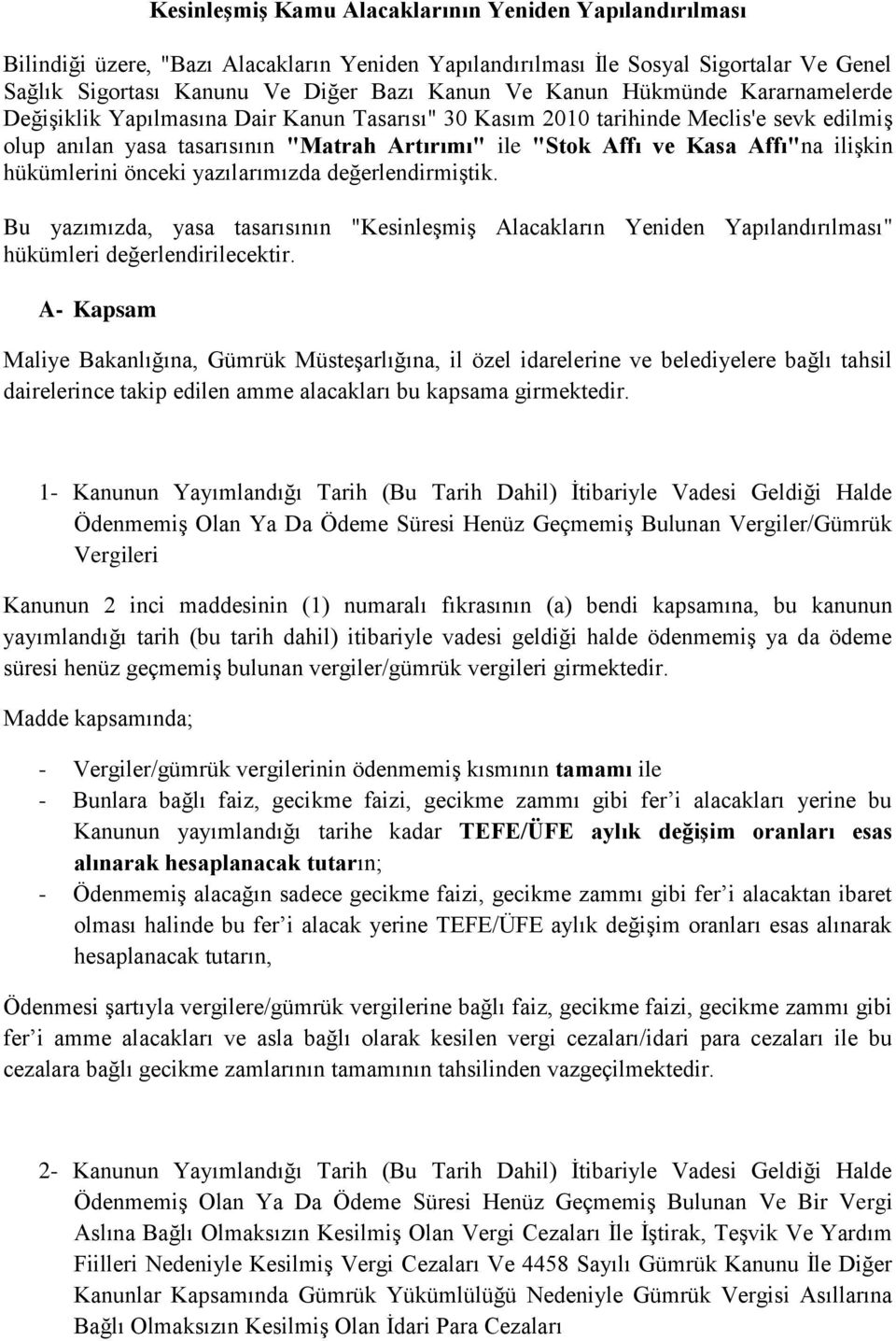 hükümlerini önceki yazılarımızda değerlendirmiştik. Bu yazımızda, yasa tasarısının "Kesinleşmiş Alacakların Yeniden Yapılandırılması" hükümleri değerlendirilecektir.