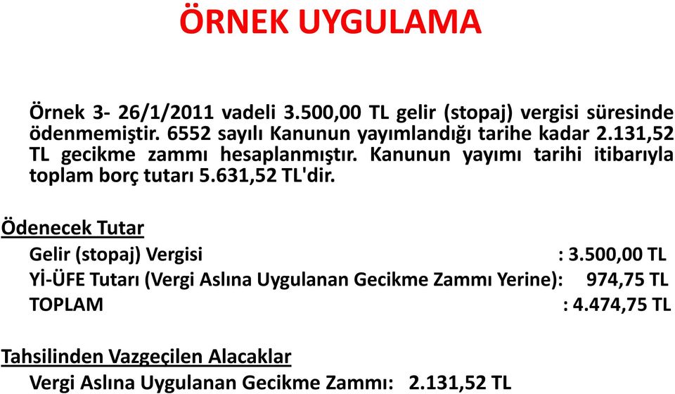 Kanunun yayımı tarihi itibarıyla toplam borç tutarı 5.631,52 TL'dir. Ödenecek Tutar Gelir (stopaj) Vergisi : 3.