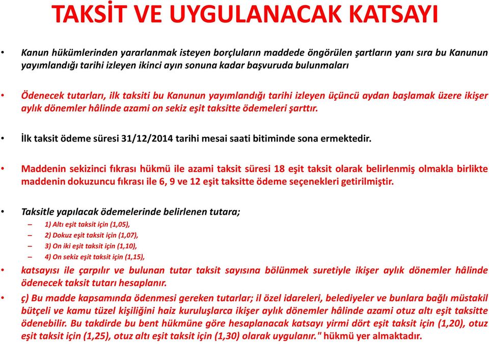 İlk taksit ödeme süresi 31/12/2014 tarihi mesai saati bitiminde sona ermektedir.