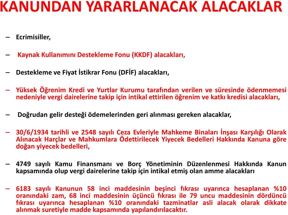 alacaklar, 30/6/1934 tarihli ve 2548 sayılı Ceza Evleriyle Mahkeme Binaları İnşası Karşılığı Olarak Alınacak Harçlar ve Mahkumlara Ödettirilecek Yiyecek Bedelleri Hakkında Kanuna göre doğan yiyecek