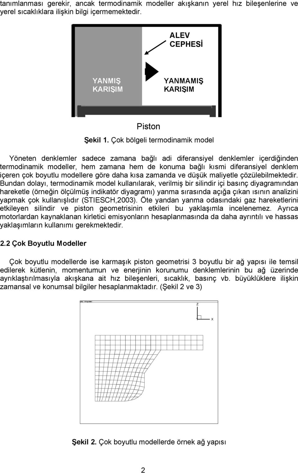 çok boyutlu modellere göre daha kısa zamanda ve düşük maliyetle çözülebilmektedir.