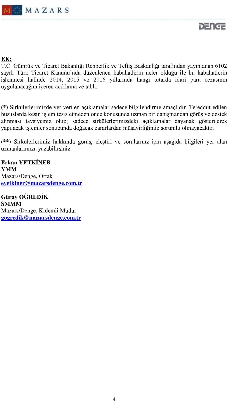 2015 ve 2016 yıllarında hangi tutarda idari para cezasının uygulanacağını içeren açıklama ve tablo. (*) Sirkülerlerimizde yer verilen açıklamalar sadece bilgilendirme amaçlıdır.