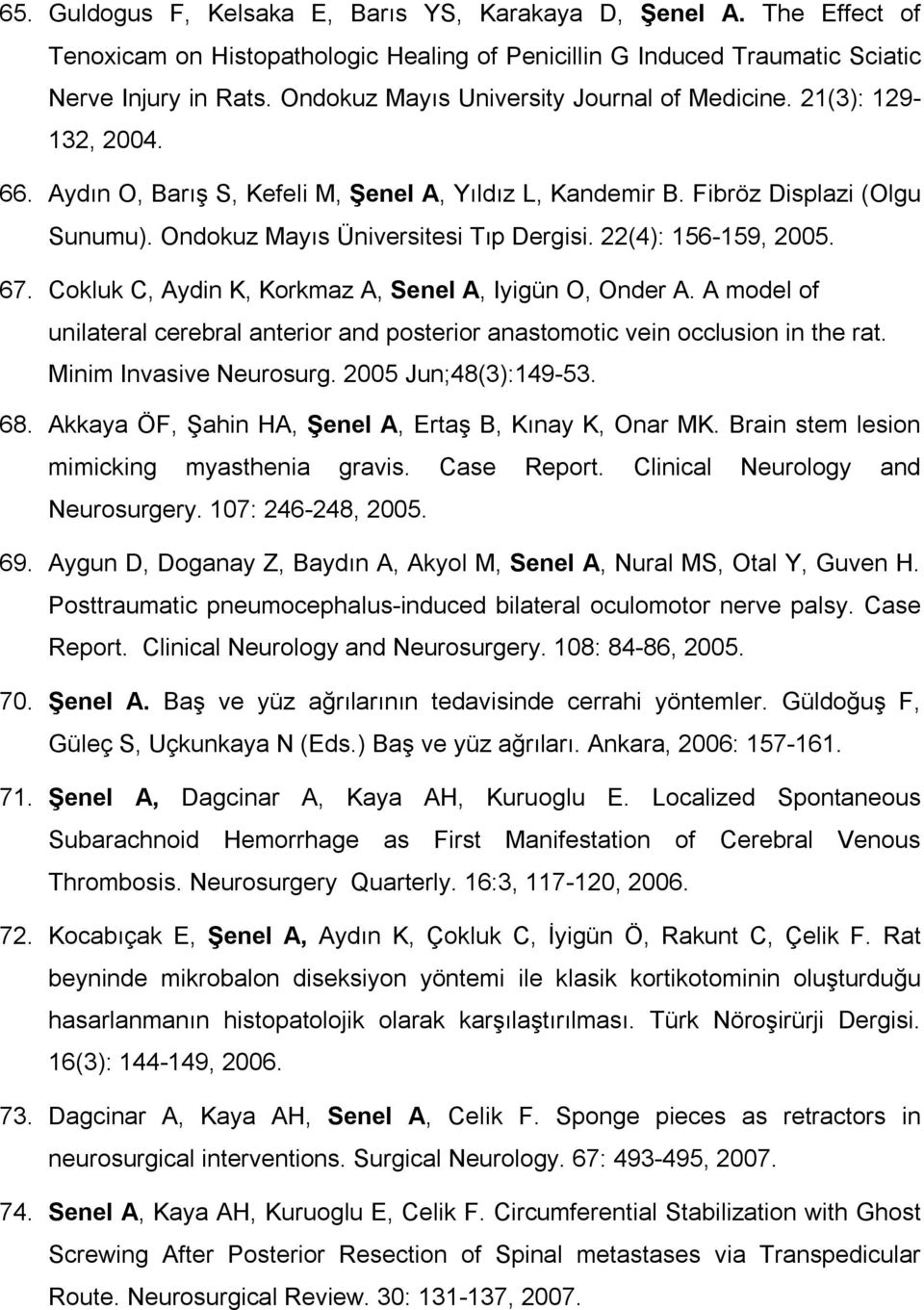 Ondokuz Mayıs Üniversitesi Tıp Dergisi. 22(4): 156-159, 2005. 67. Cokluk C, Aydin K, Korkmaz A, Senel A, Iyigün O, Onder A.